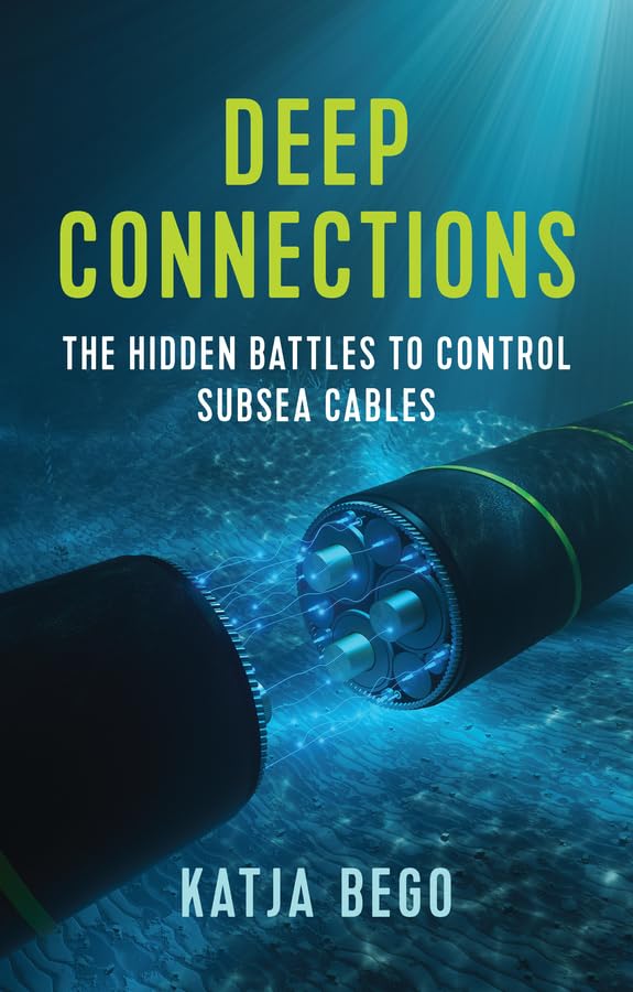 Polity Deep Connections: The Hidden Battles to Control Subsea Cables - Katja Bego, Paperback
