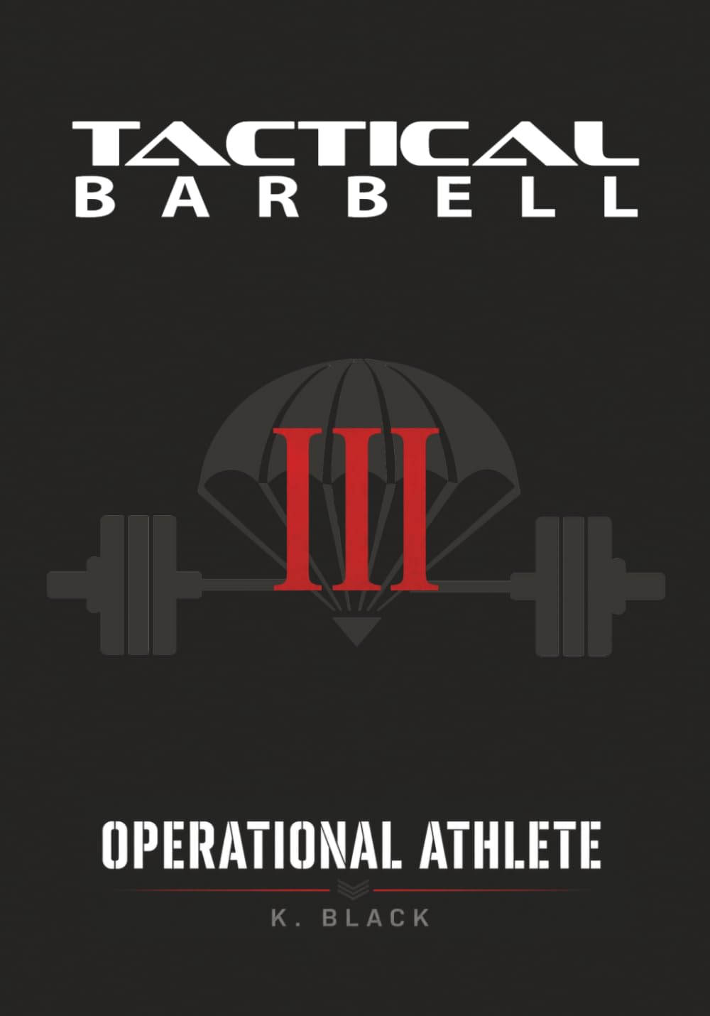K. Black - Tactical Barbell III: Operational Athlete | Paperback 1