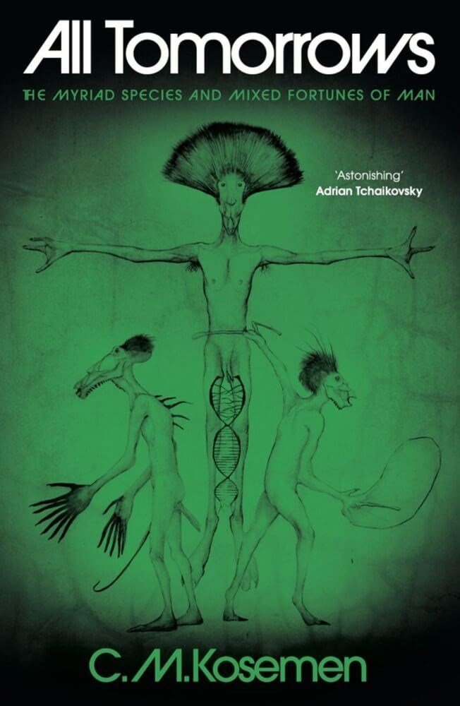 C.M. Kosemen - All Tomorrows: The myriad species and mixed fortunes of man [Hardcover] 1