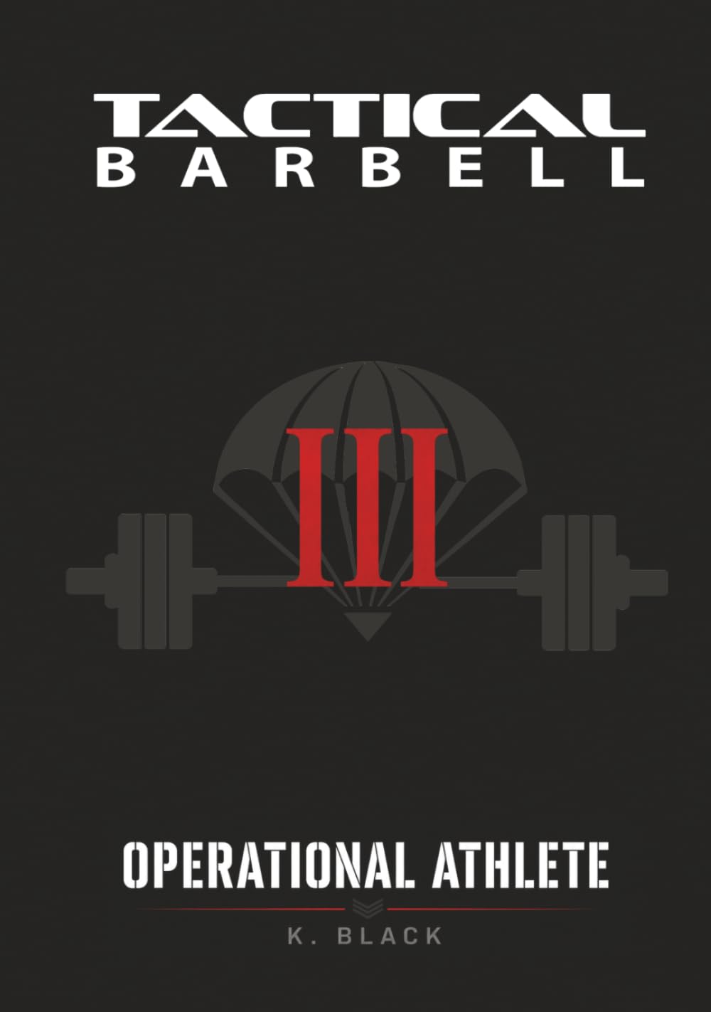 K. Black - Tactical Barbell III: Operational Athlete | Hardcover 1