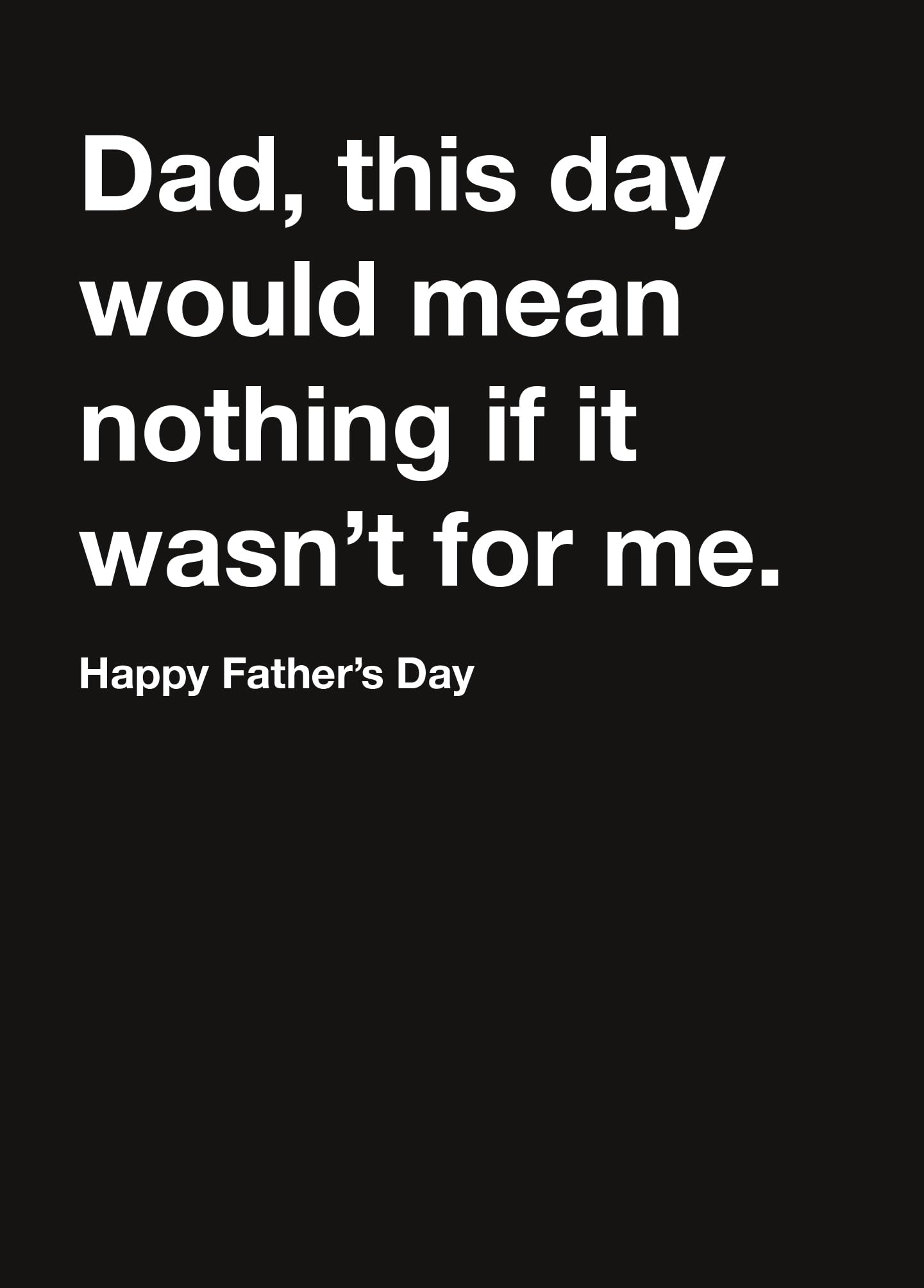 Me To You Funny Father's Day Card - 'This Day Would Mean Nothing If It Wasn't For Me' | 5 x 7 Inches 1