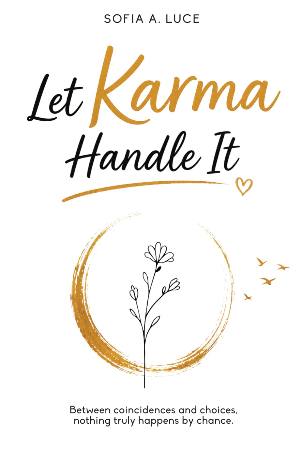 Sofia A. Luce - Let Karma Handle It: Between Coincidences and Choices, Nothing Truly Happens | Paperback 1