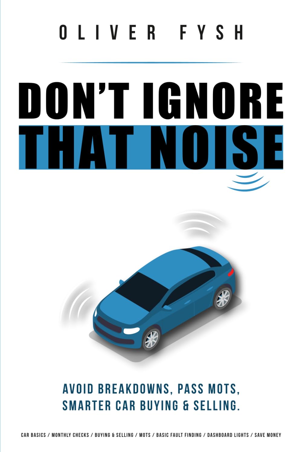 Don’t Ignore That Noise: Practical Guide to Understanding, Maintaining & Buying Cars | Paperback 1