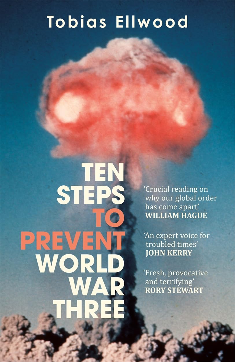 Ten Steps to Prevent World War Three: A Call to Action for Global Peace by Tobias Ellwood | Hardcover