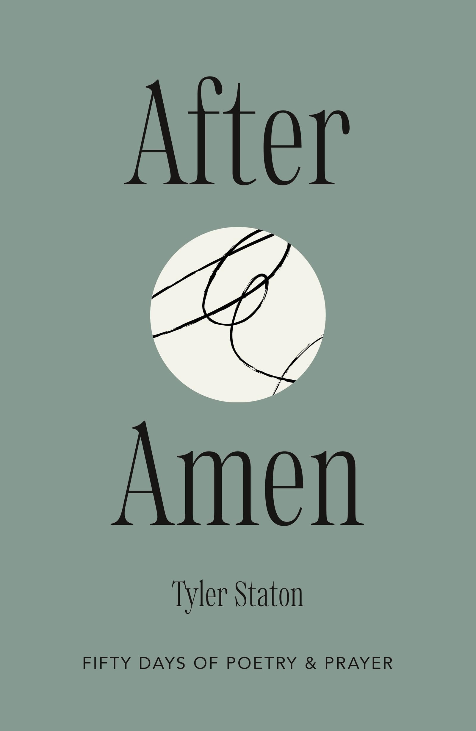 After Amen: 50 Days of Poetry and Prayer by Tyler Staton | Hardcover