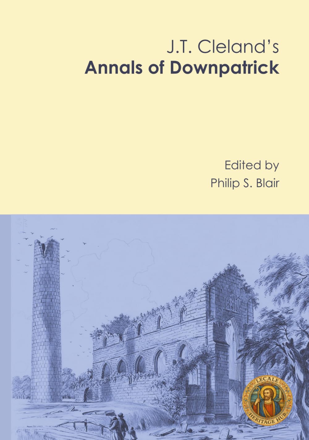 J.T. Cleland's Annals of Downpatrick (Lecale Heritage Hub) | Hardcover | English