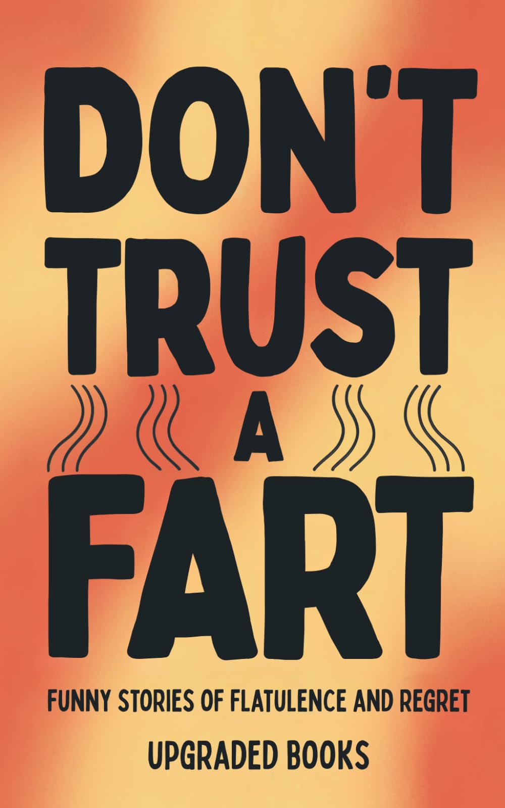 Upgraded Books Don't Trust A Fart: Funny Stories of Flatulence and Regret | Paperback 1