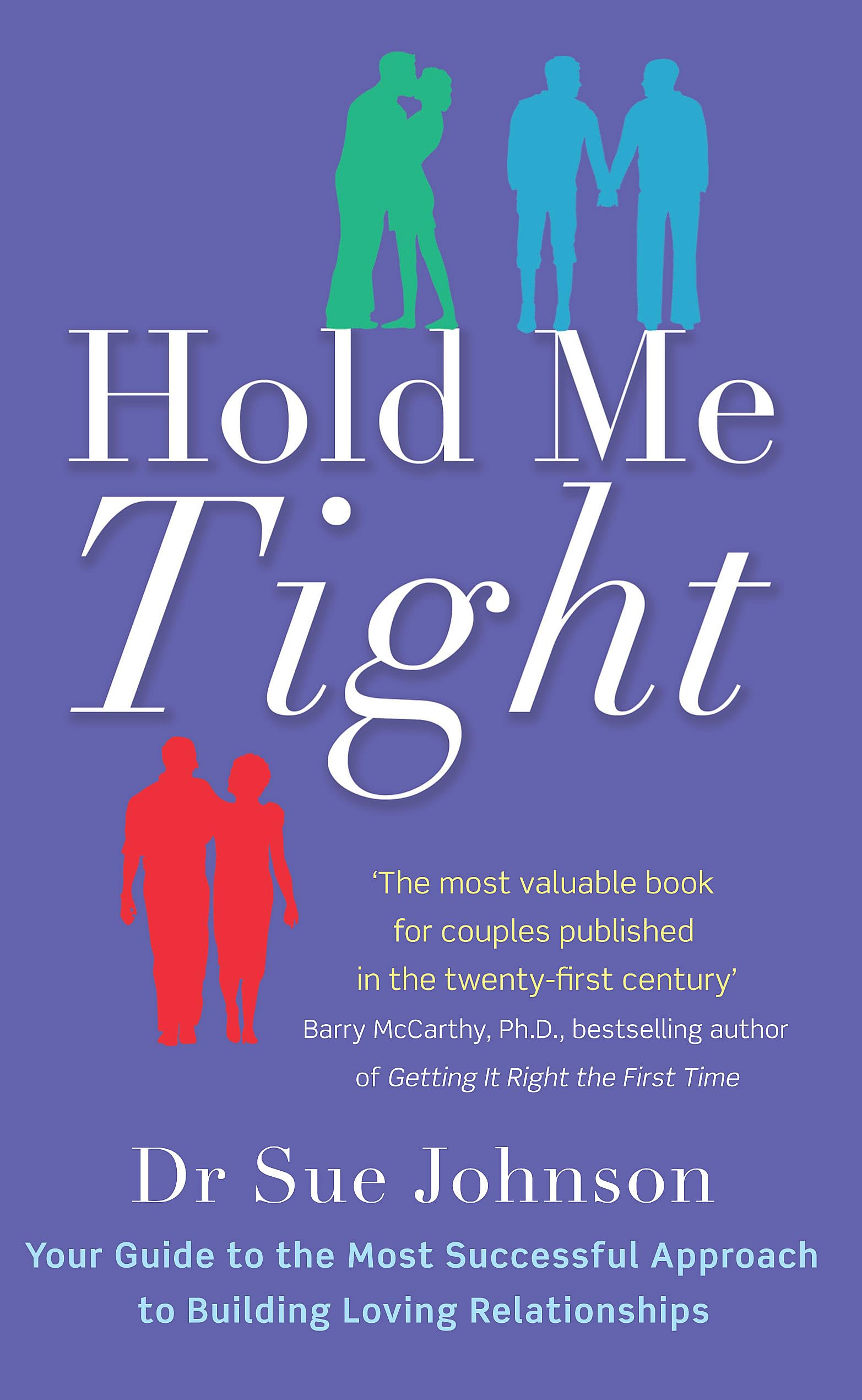 Piatkus Hold Me Tight: Your Guide to Building Loving Relationships by Dr Sue Johnson