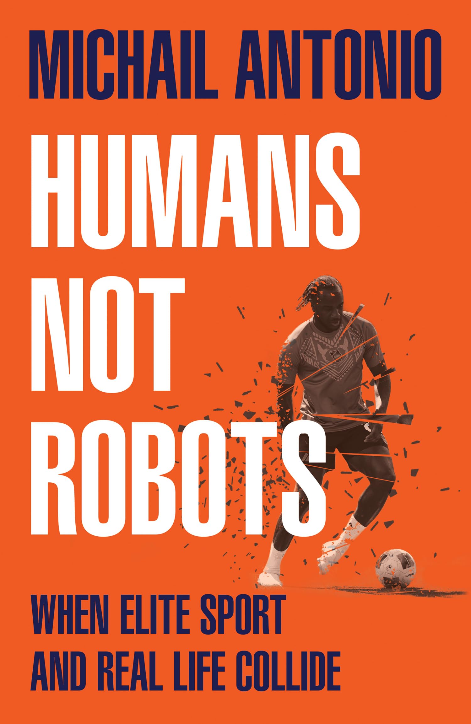 Michail Antonio - Humans Not Robots: When Elite Sport and Real Life Collide | Hardcover 1