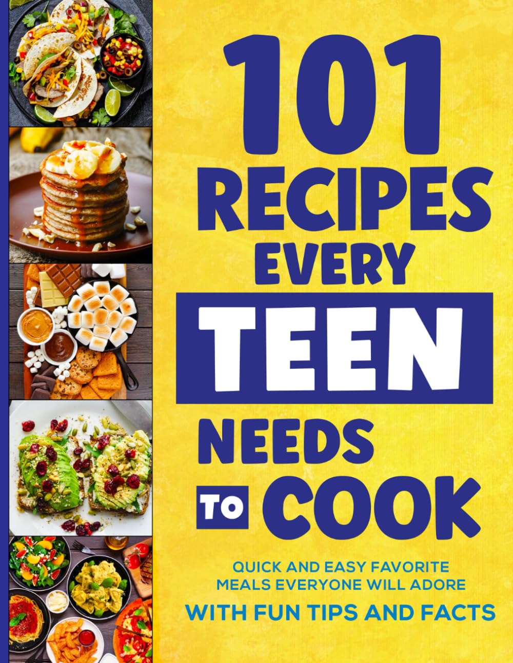 101 Recipes Every Teen Needs To Cook: Quick & Easy Favorite Meals Everyone | Paperback