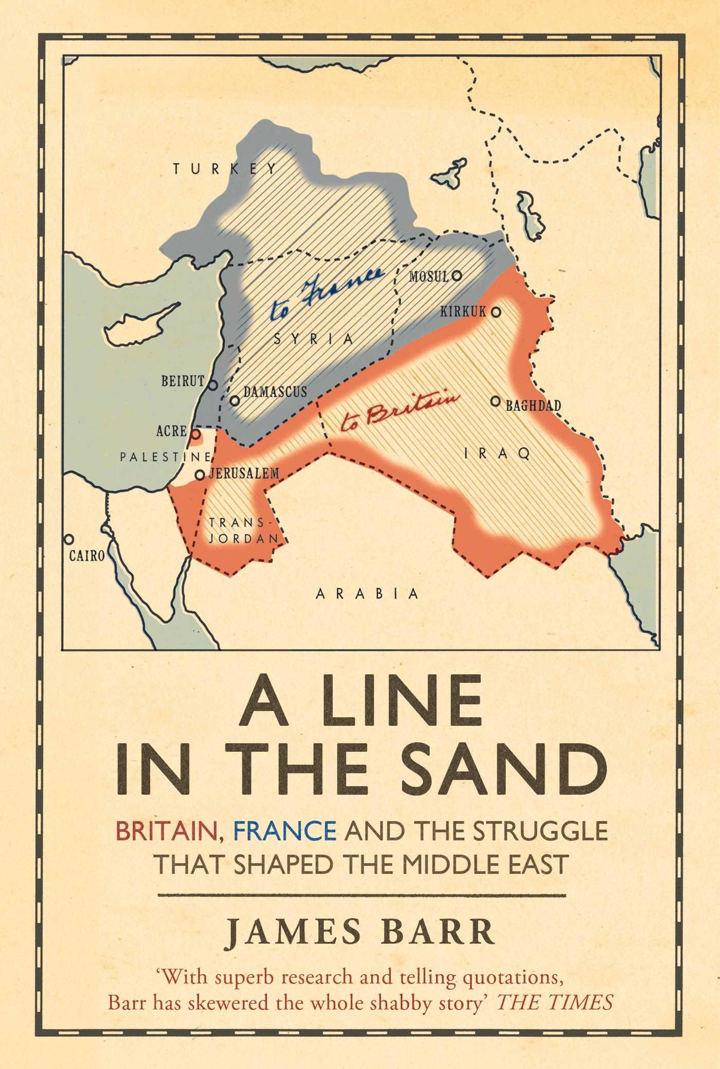 A Line in the Sand: Britain, France and the Struggle That Shaped the Middle East by James Barr - Paperback | 464 Pages | English