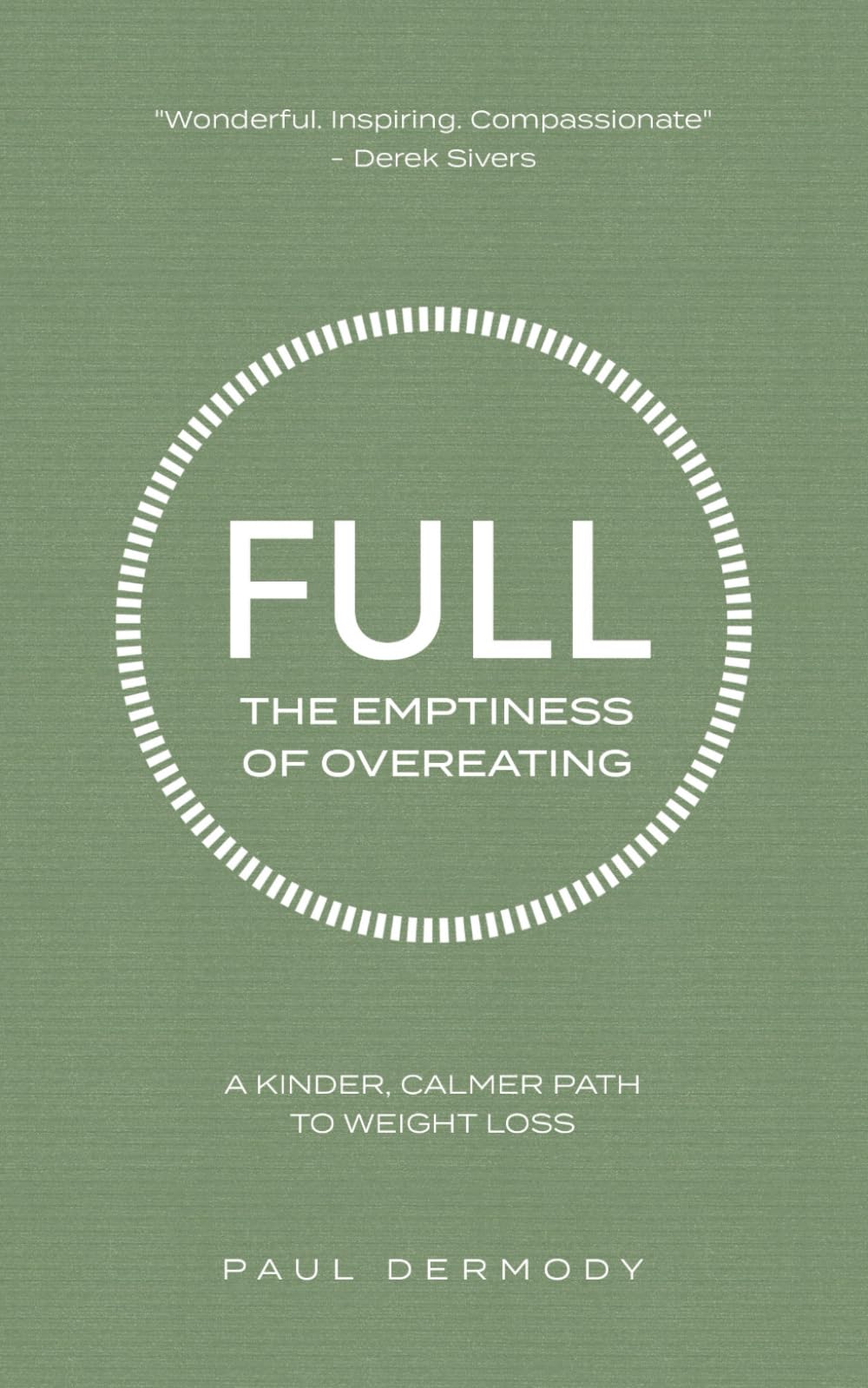 Full: The Emptiness of Overeating: A Kinder, Calmer Path to Weight Loss by Paul Dermody (Paperback)