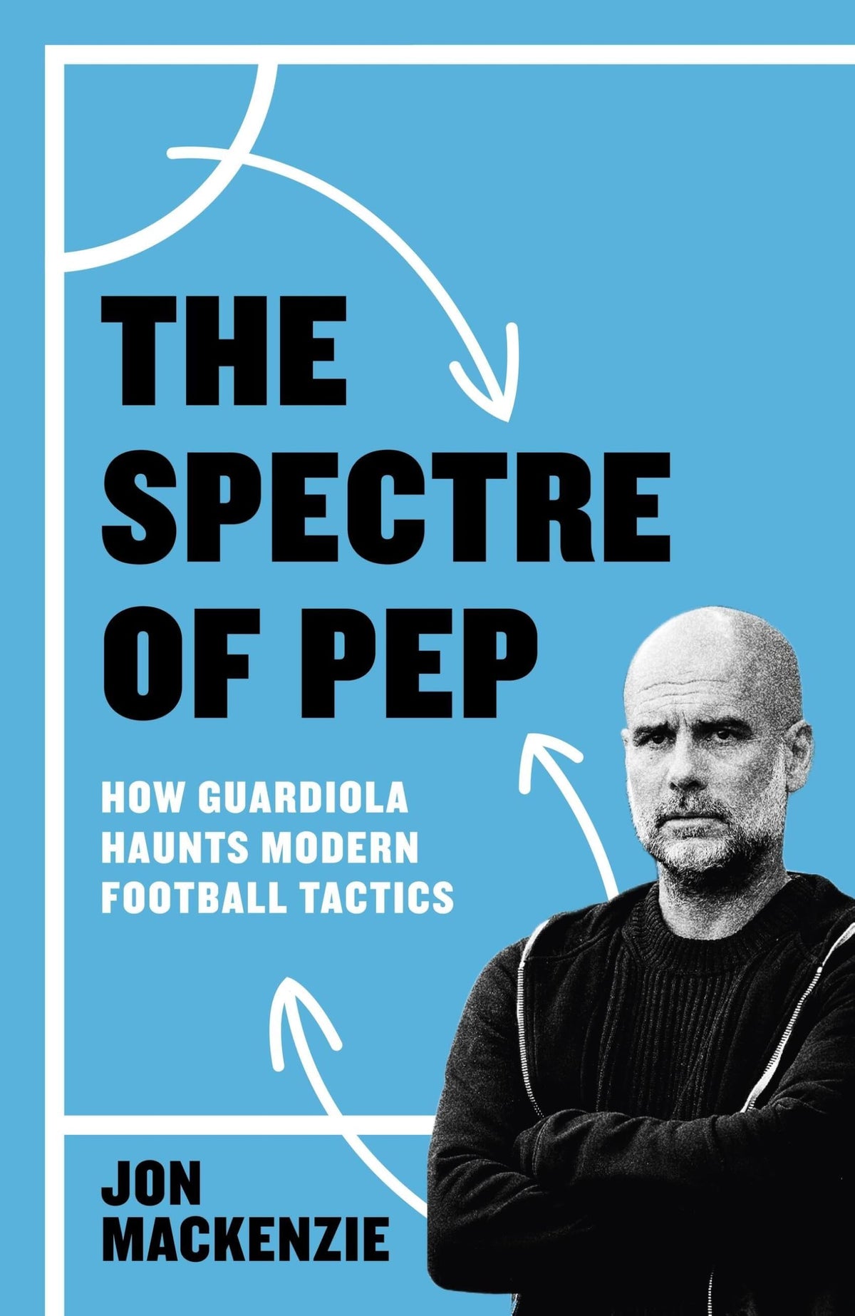 Seven Dials The Spectre of Pep: How Guardiola Haunts Modern Football Tactics - Hardcover, 416 Pages