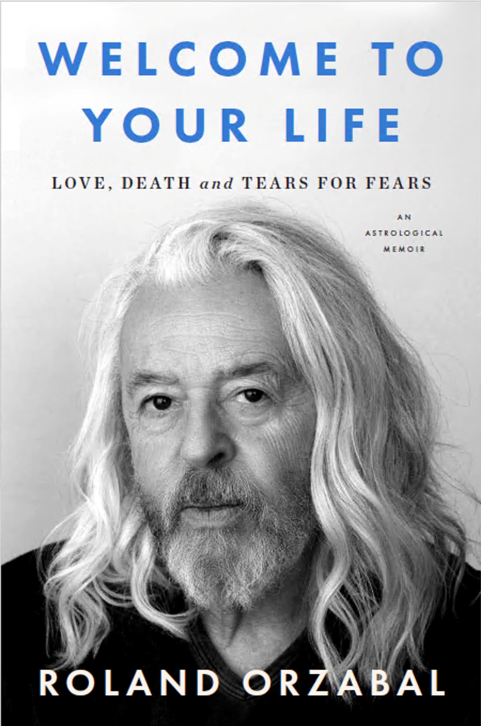 Roland Orzabal - Welcome to Your Life: Love, Death and Tears for Fears [Hardcover] 1
