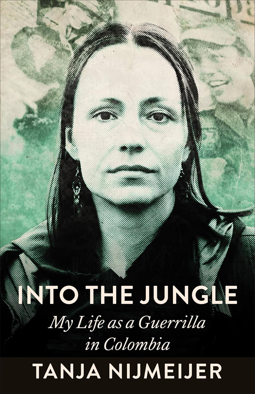 Tanja Nijmeijer - Into the Jungle: My Life as a Guerrilla in Colombia | Paperback | 336 Pages