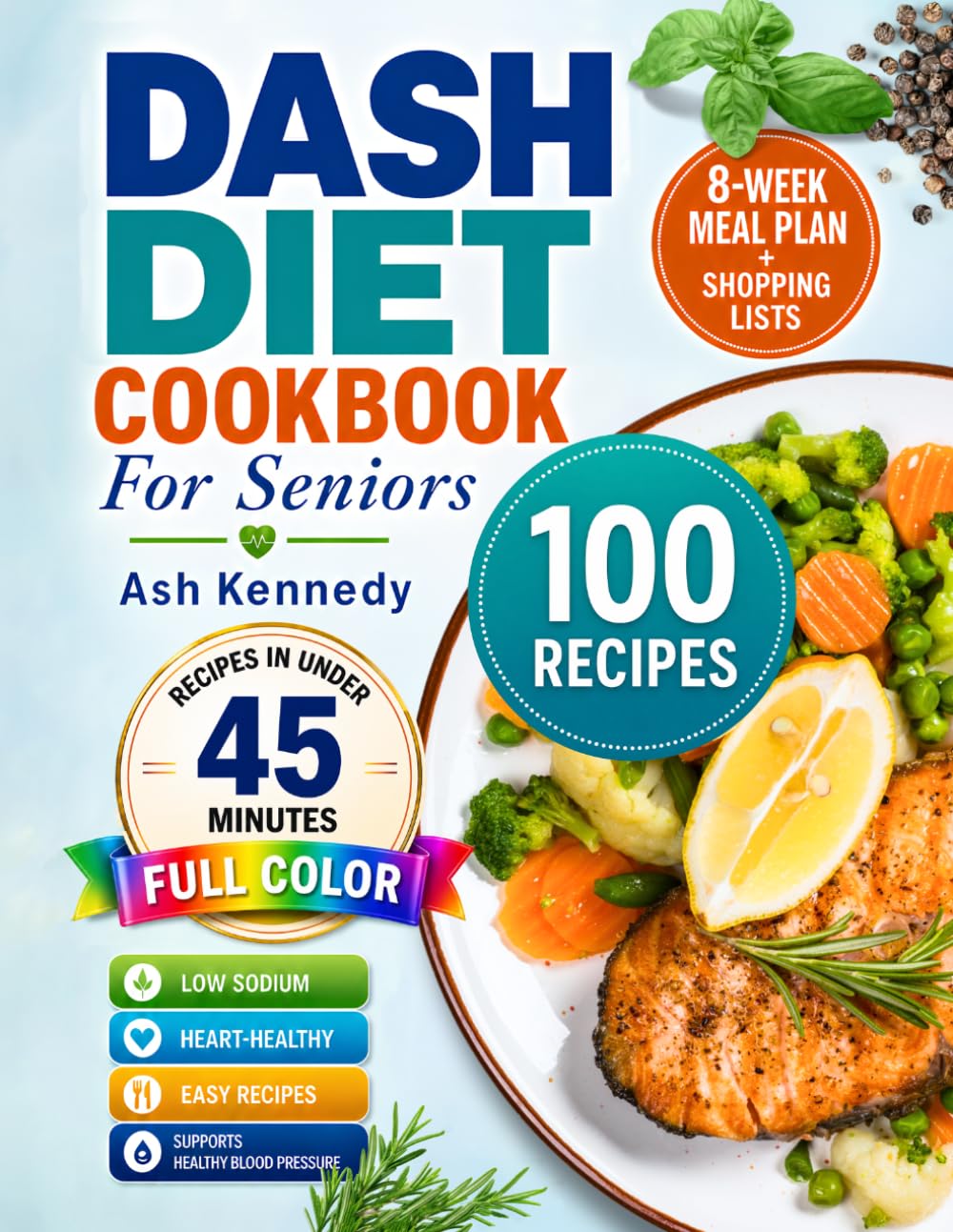 Dash Diet Cookbook For Seniors by Ash Kennedy | 100 Quick & Easy Low-Sodium Recipes | Paperback 1