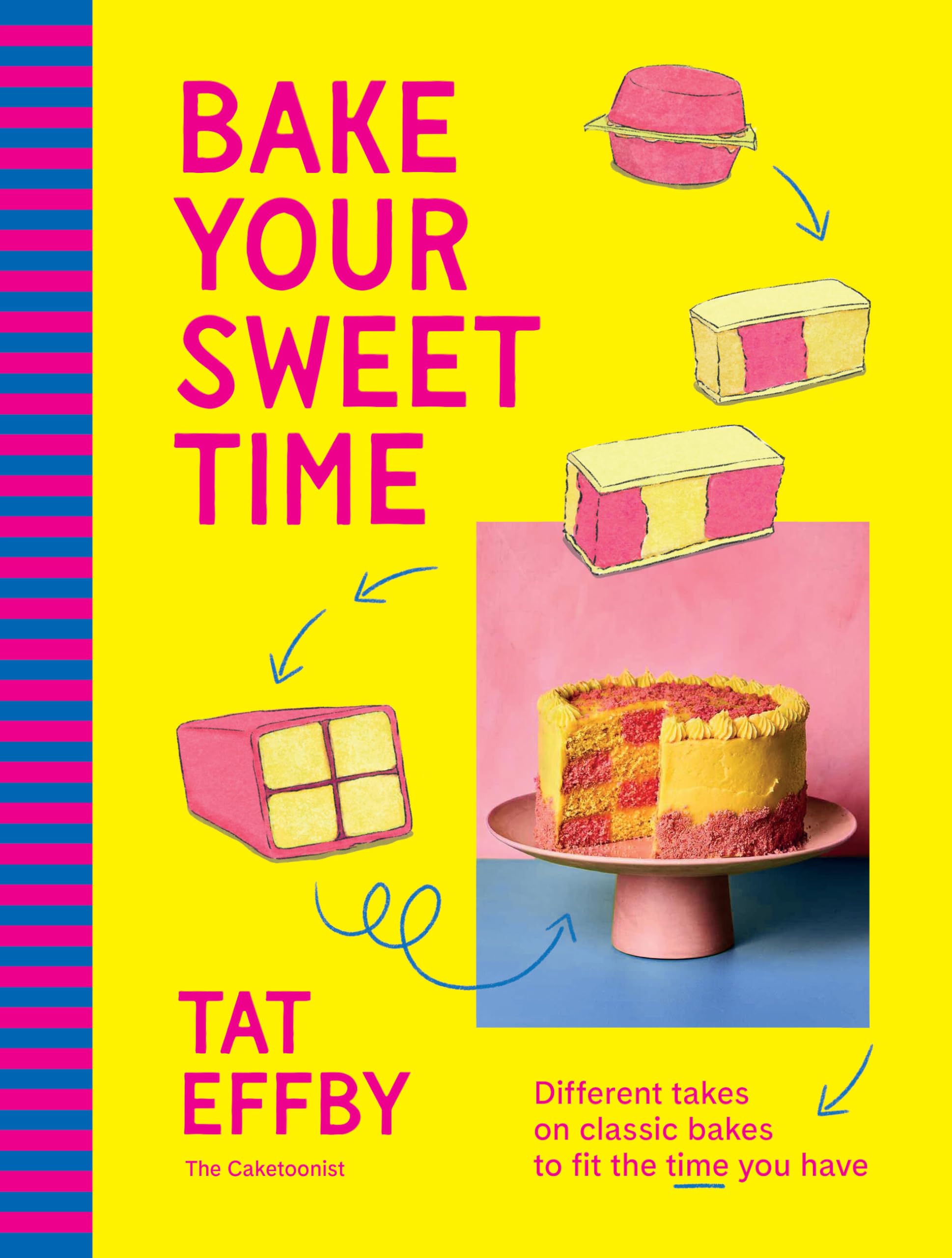 Tat Effby - Bake Your Sweet Time: Classic Bakes for Any Schedule | Hardcover