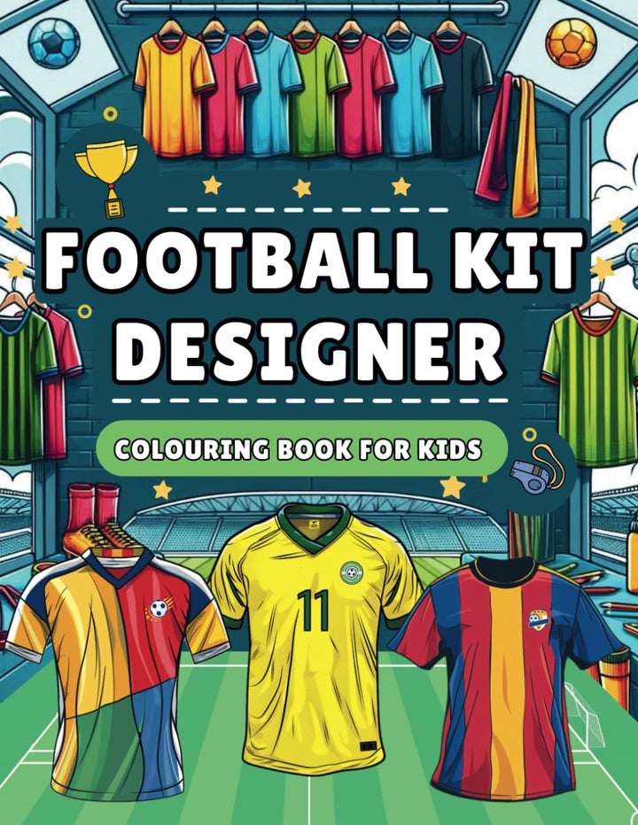 Football Kit Designer Colouring Book for Kids: Design Your Own Football Kit - Independently published (Paperback)