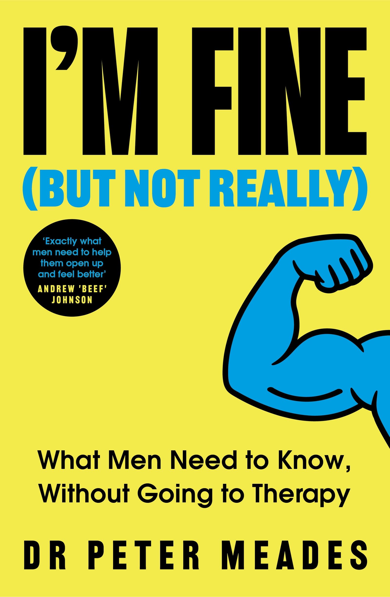 I'm Fine (But Not Really): What Men Need to Know, Without Going to Therapy by Dr Peter Meades | Paperback