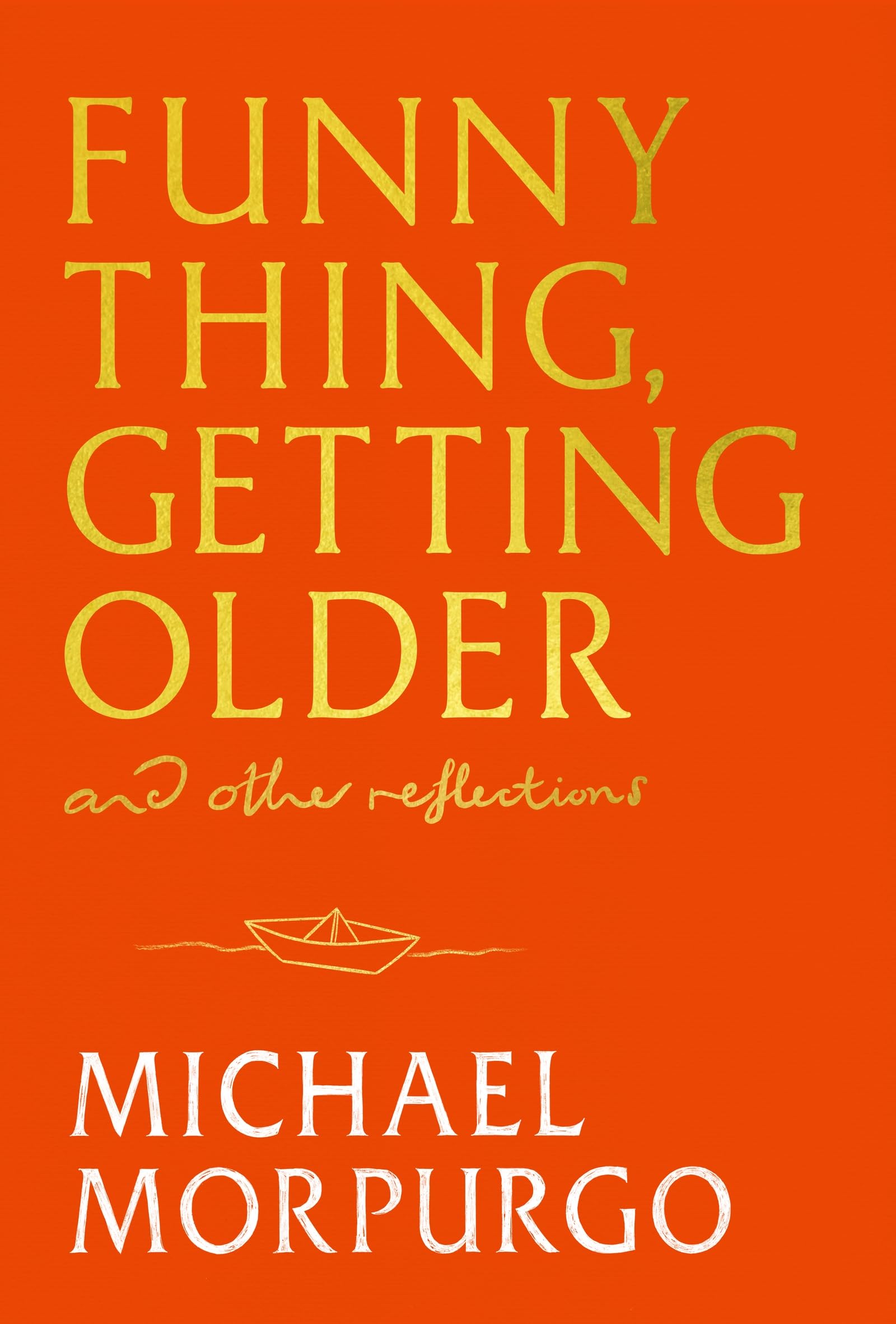 Michael Morpurgo - Funny Thing, Getting Older: Reflections on Life, Storytelling and Wonder | Hardcover