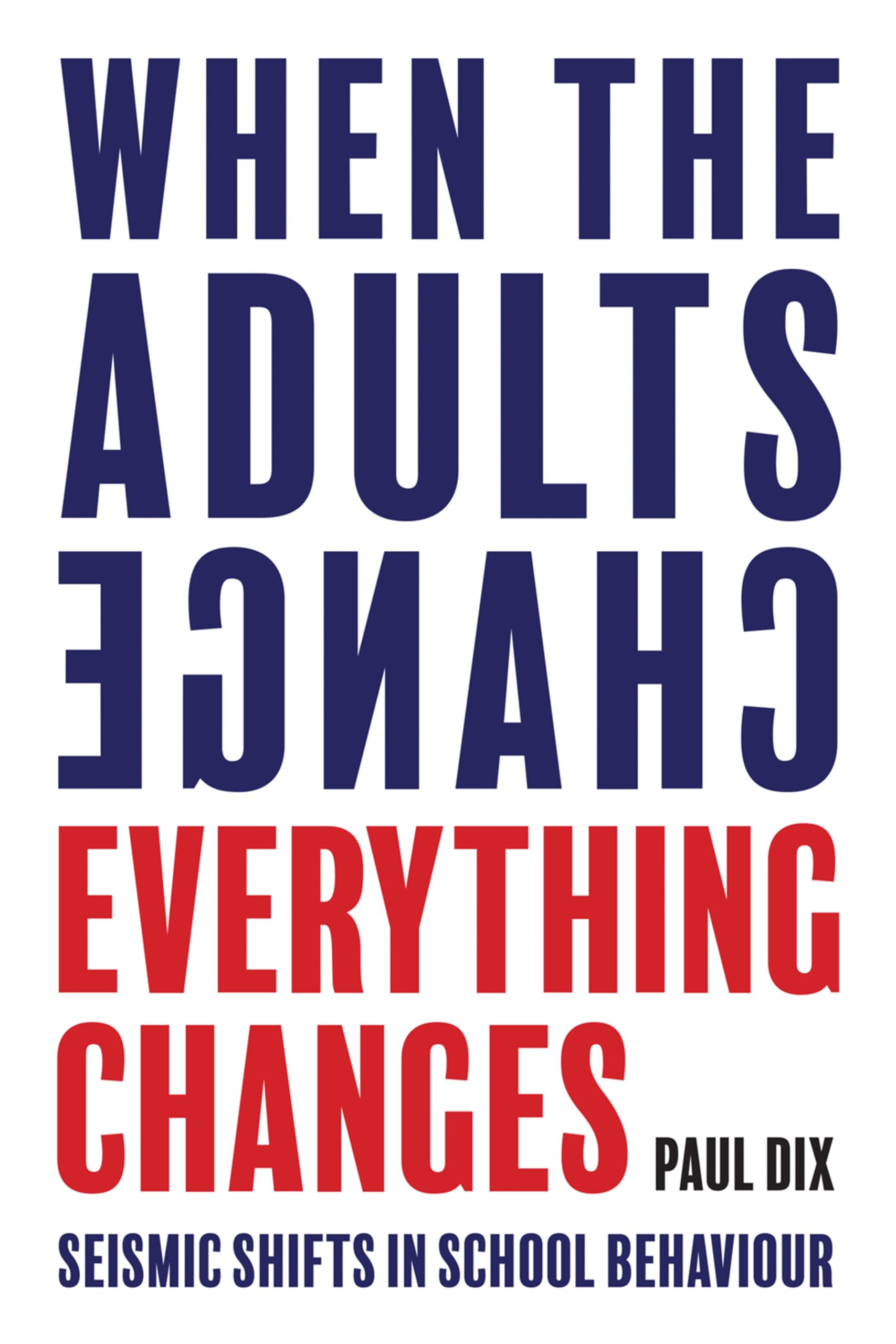 Independent Thinking Press - When the Adults Change, Everything Changes: Seismic Shifts in School Behaviour | Paperback