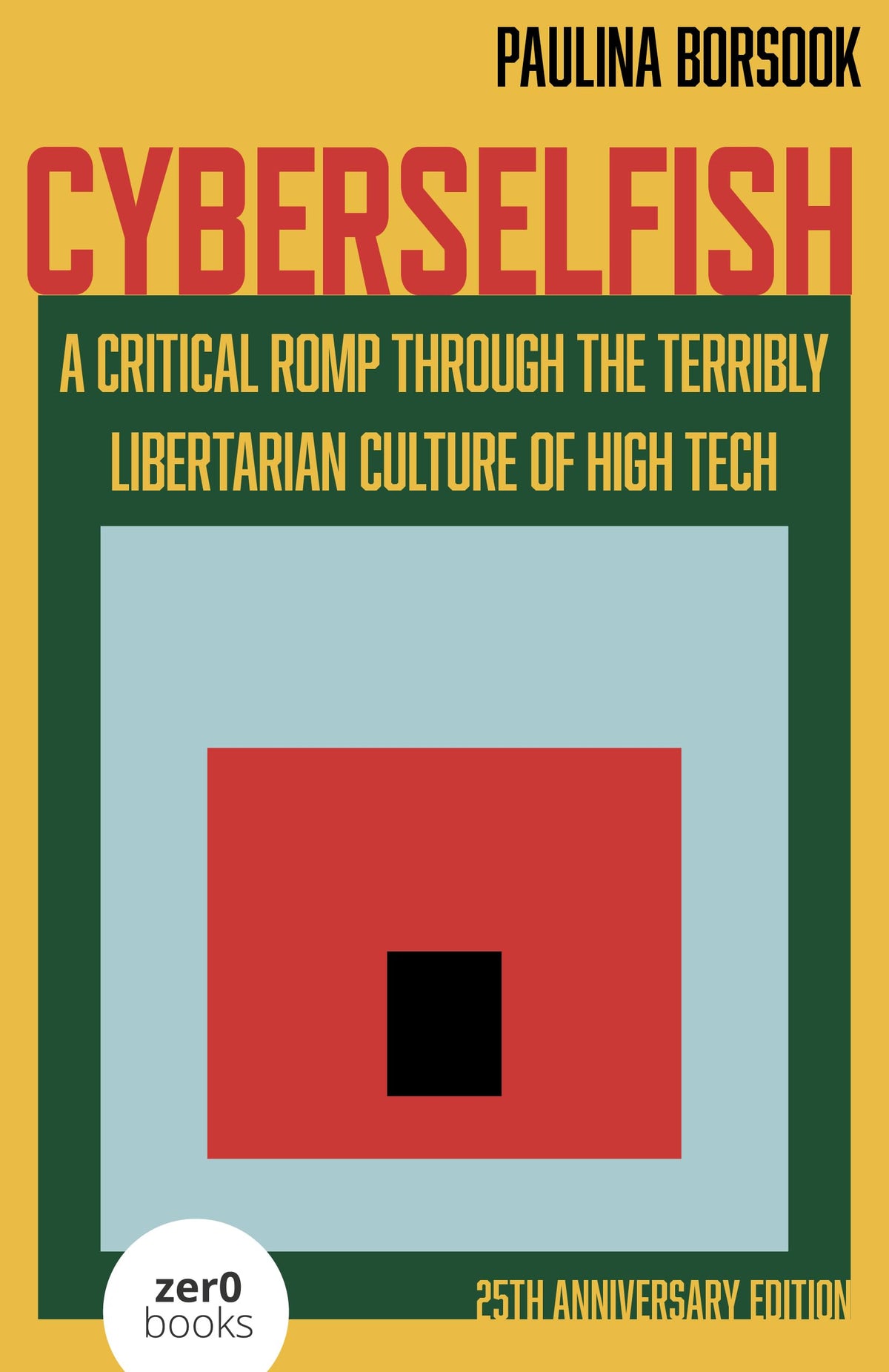 Zero Books Cyberselfish: A Critical Romp Through the Terribly Libertarian World of High-Tech - Paperback, 300 Pages