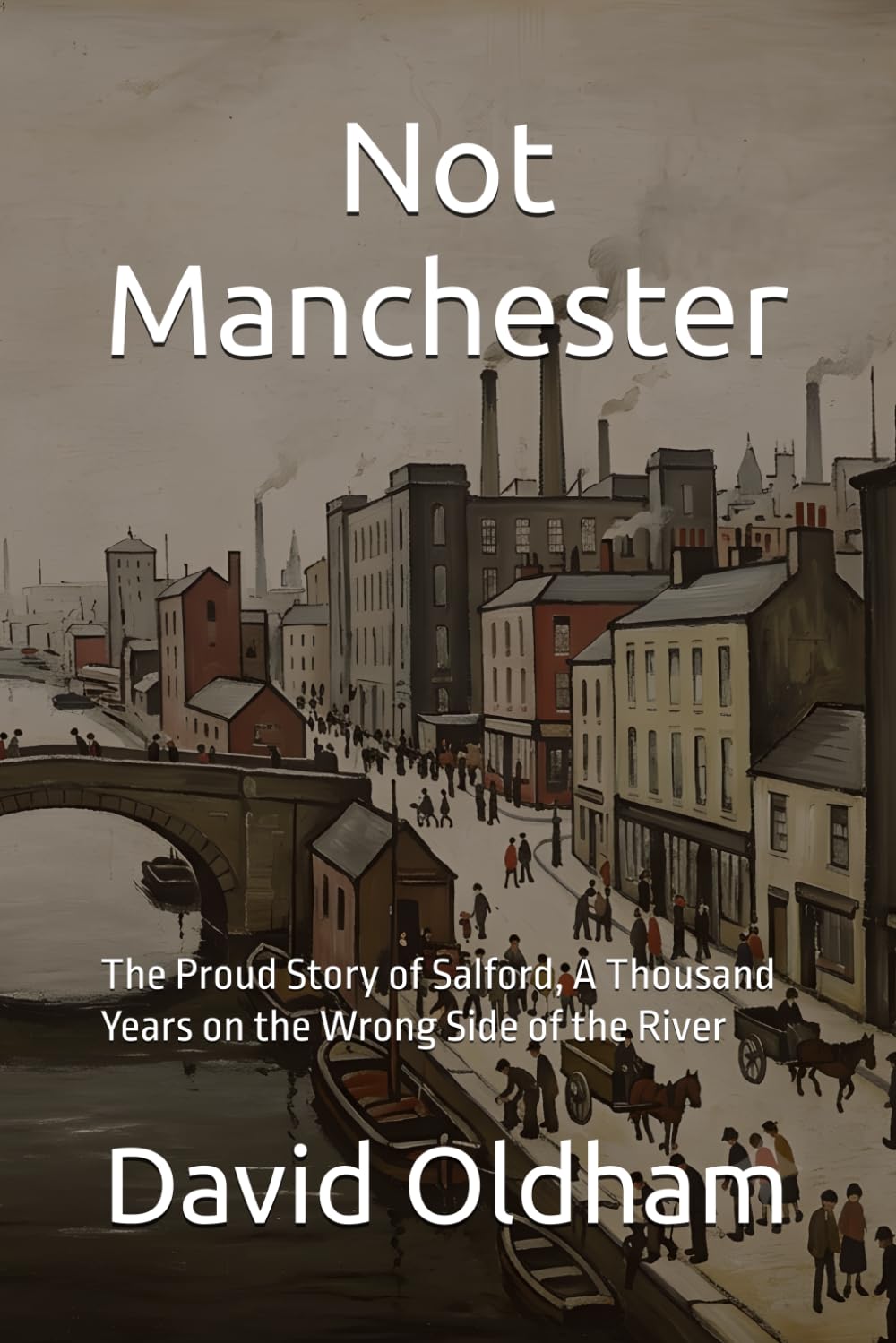 Not Manchester: The Proud Story of Salford by David G. Oldham | Paperback 1