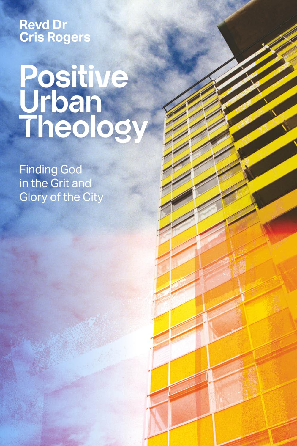 Positive Urban Theology: Finding God in the Grit and Glory of the City by Cris Rogers | Paperback 1