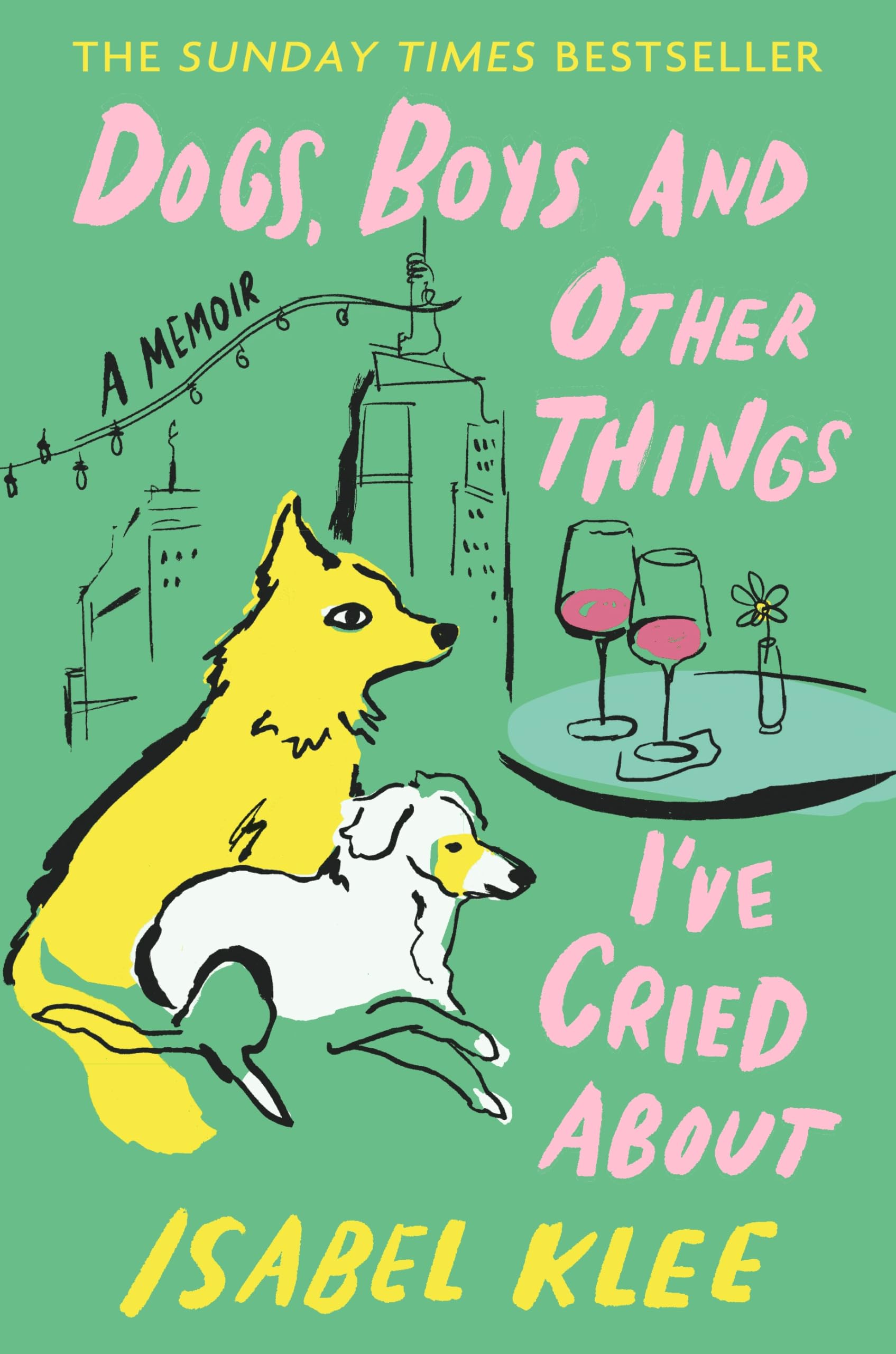 Dogs, Boys and Other Things I've Cried About by Isabel Klee | Hardcover