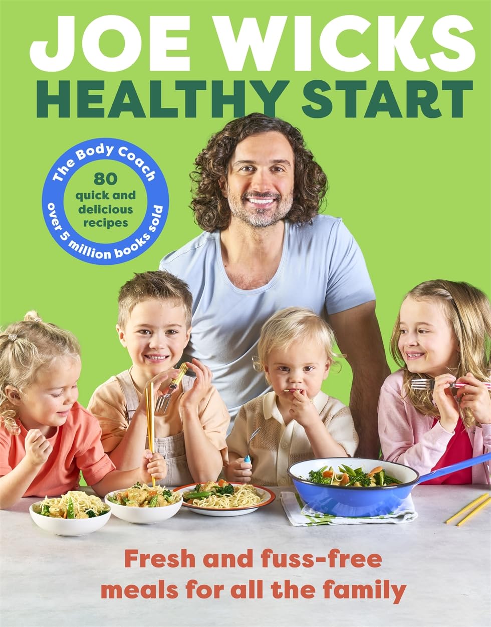 Joe Wicks Healthy Start: Fresh and fuss-free meals for all the family - Hardcover