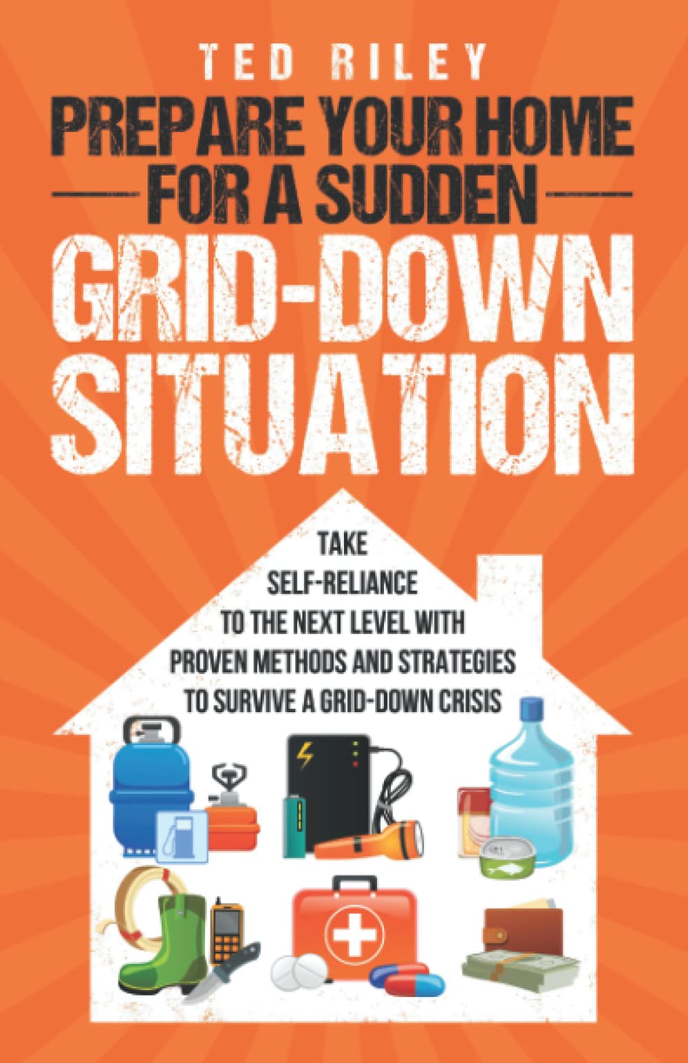 Prepare Your Home for a Sudden Grid-Down Situation by Ted Riley - Self-Reliance Guide | Paperback