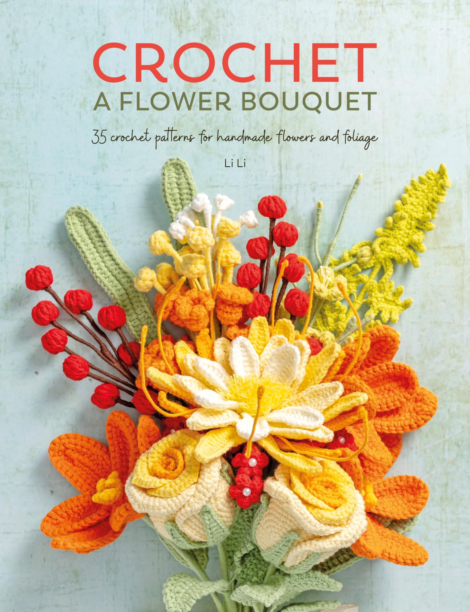 David & Charles Crochet A Flower Bouquet: 35 Handmade Flower & Foliage Patterns