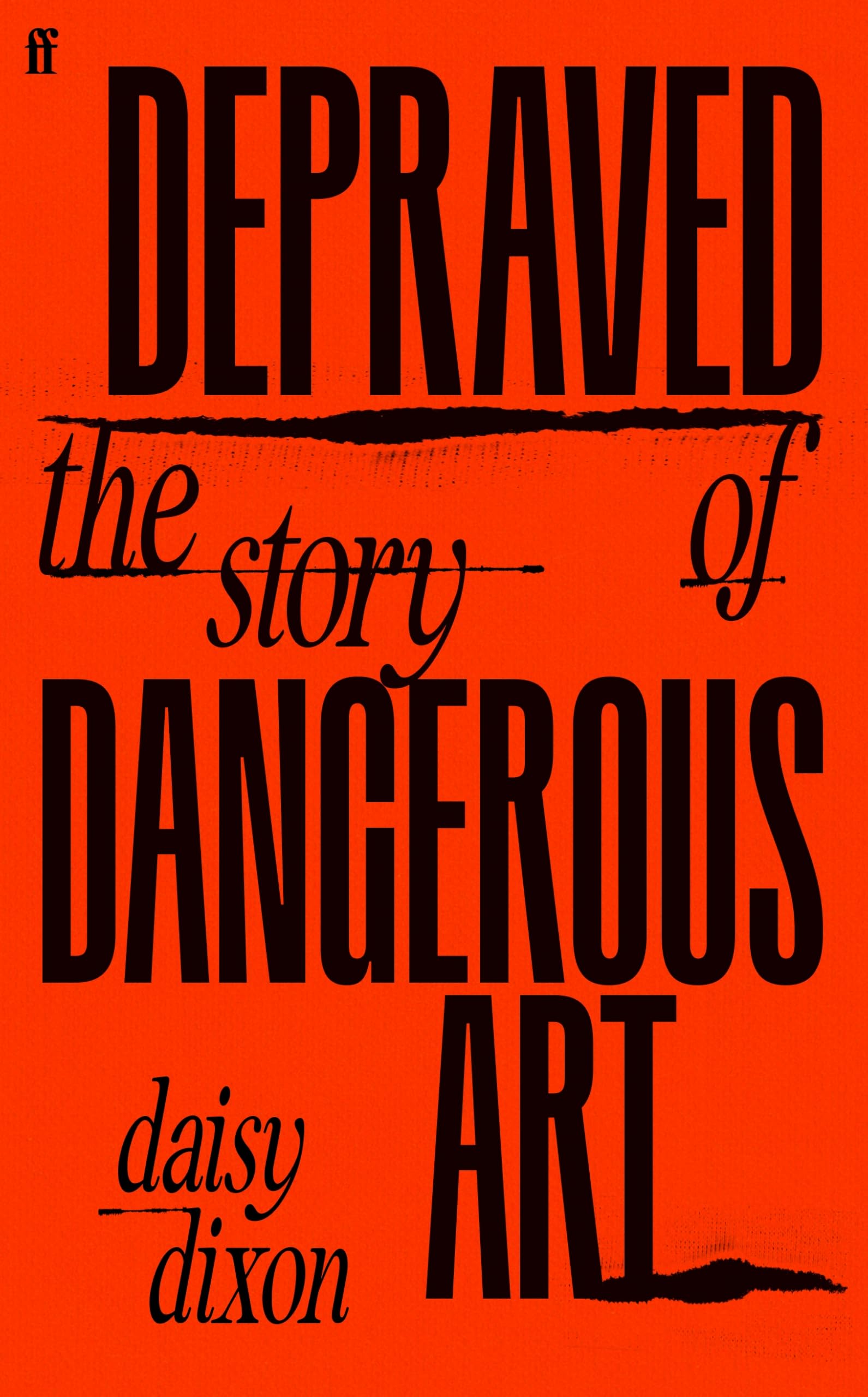 Faber & Faber Depraved: The Story of Dangerous Art by Daisy Dixon | Hardcover 1