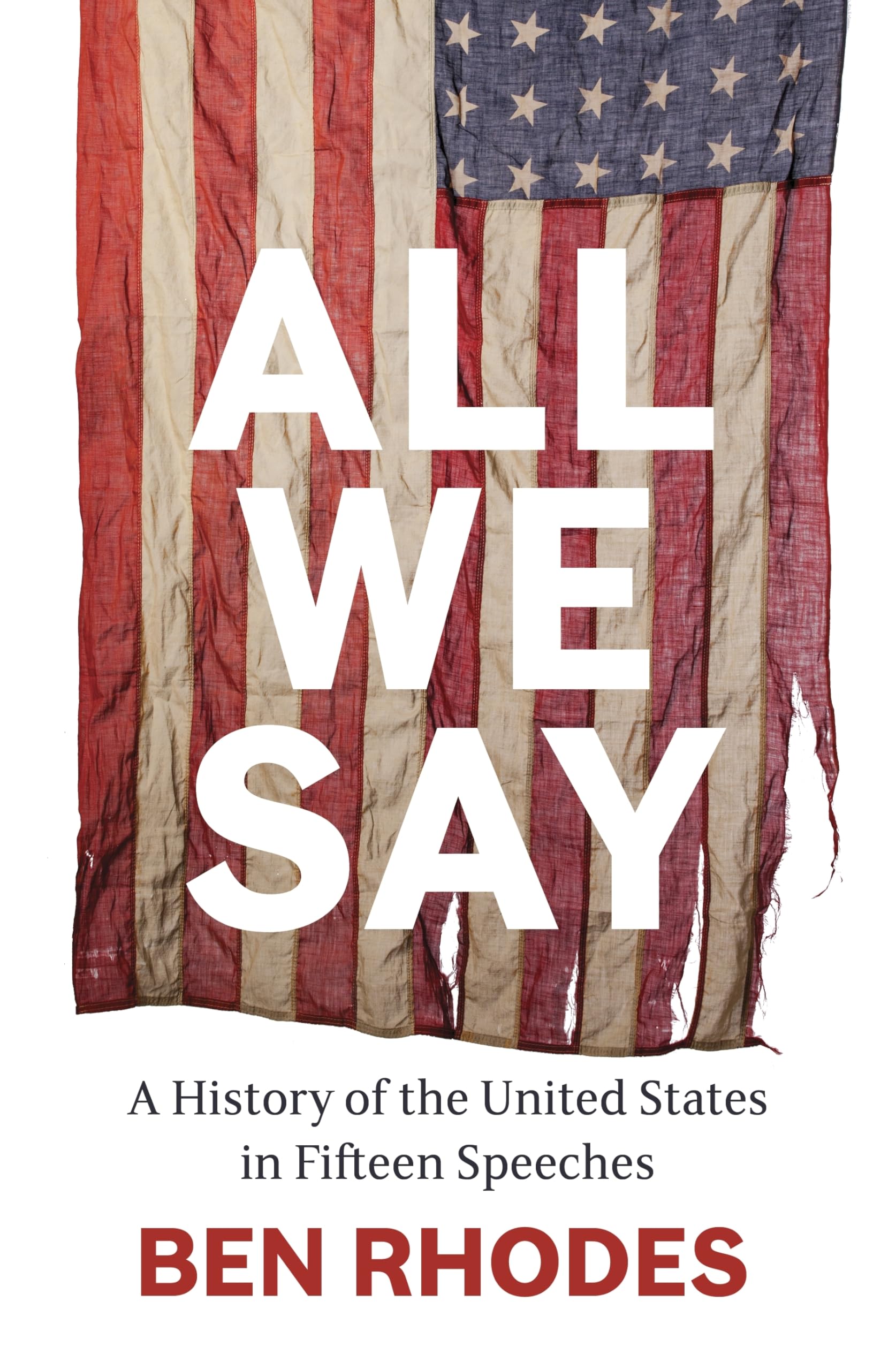 Rhodes - All We Say: A History of the United States in Fifteen Speeches | Hardcover 1