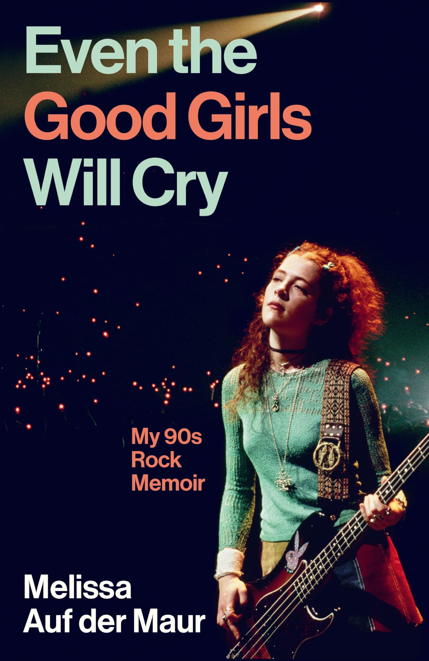 Melissa Auf der Maur - Even the Good Girls Will Cry: My 90s Rock Memoir [Hardcover]