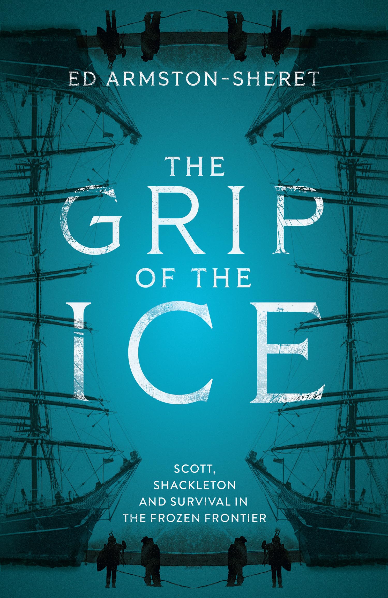 Mudlark The Grip of the Ice: Scott, Shackleton and Survival in the Frozen Frontier - Hardcover | 368 Pages | English