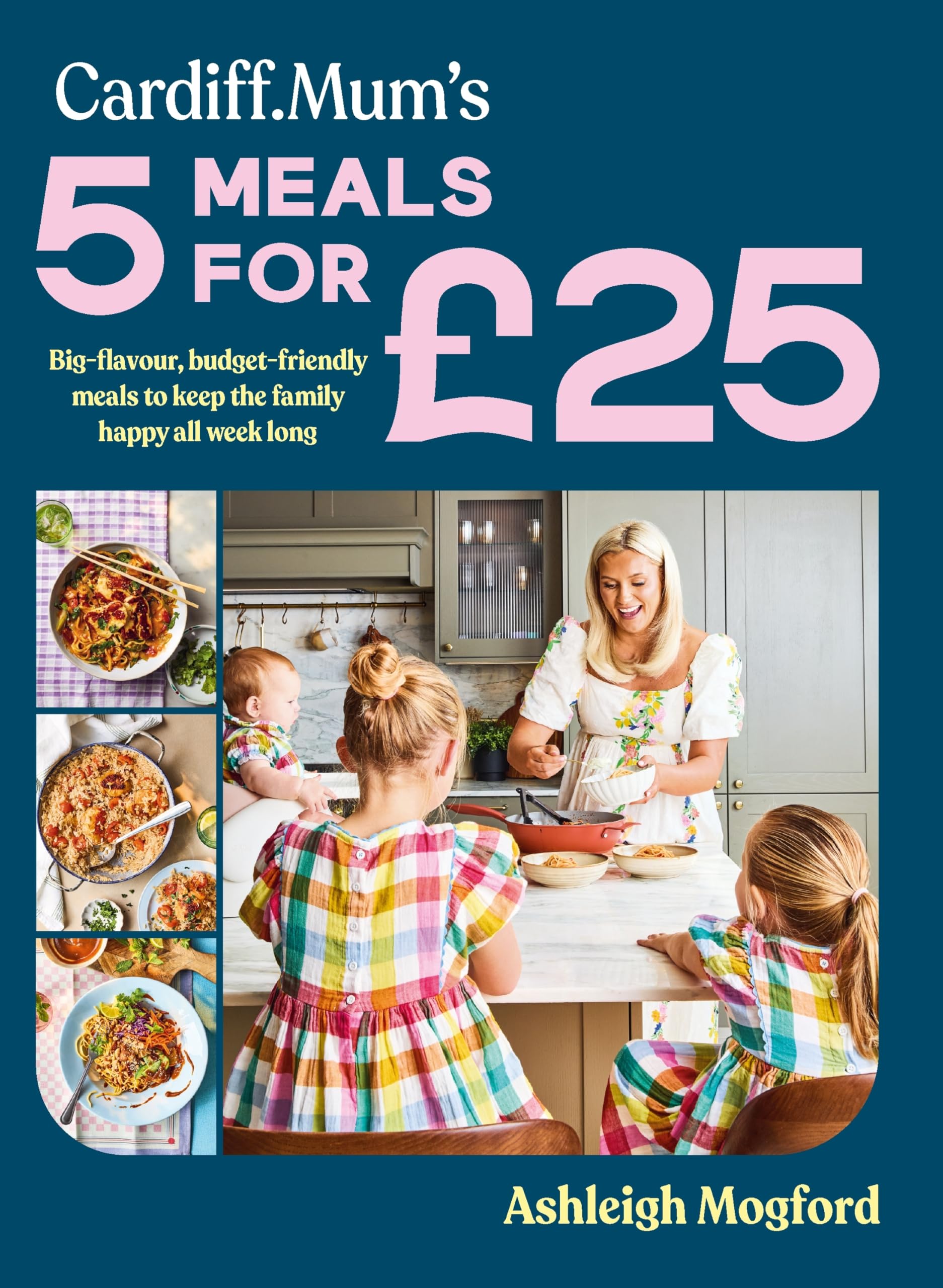 Cardiff Mum’s 5 Meals For £25: The No.1 Sunday Times Bestseller by Ashleigh Mogford | Hardcover 1