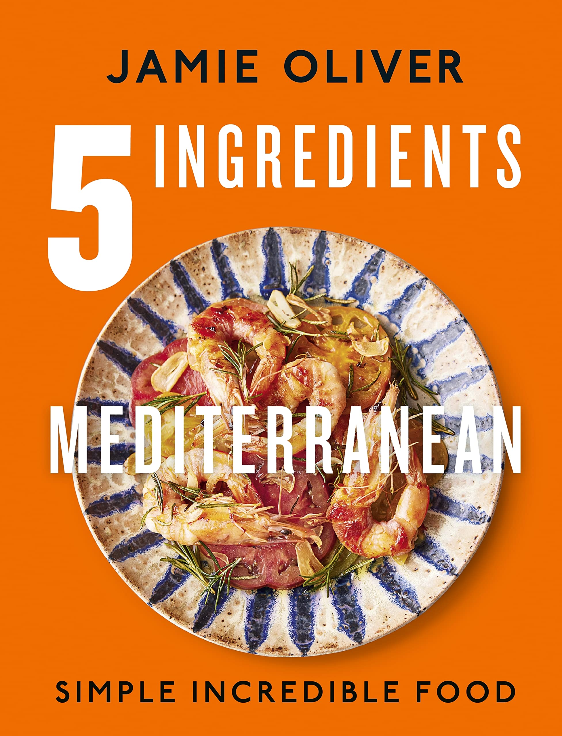 Michael Joseph 5 Ingredients Mediterranean: Simple Incredible Food | Hardcover | Jamie Oliver 1