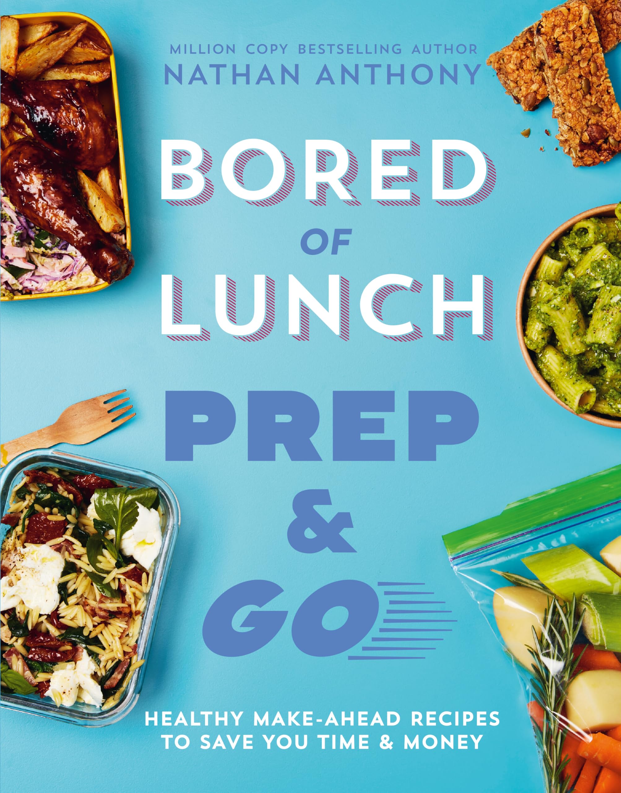 Bored of Lunch: Prep and Go by Nathan Anthony | Healthy Make-Ahead Weight Control Recipes
