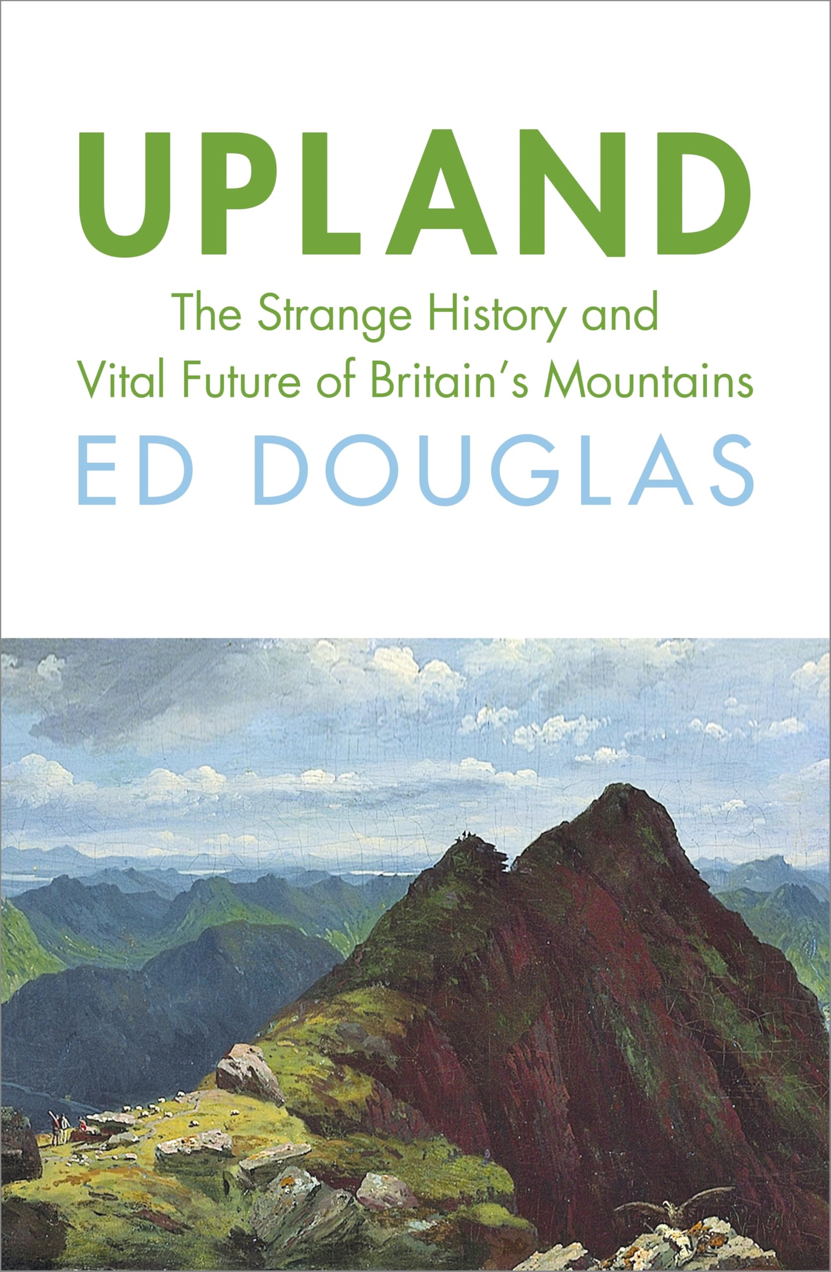 Bodley Head Upland: The Strange History and Vital Future of Britain’s Mountains - Hardcover