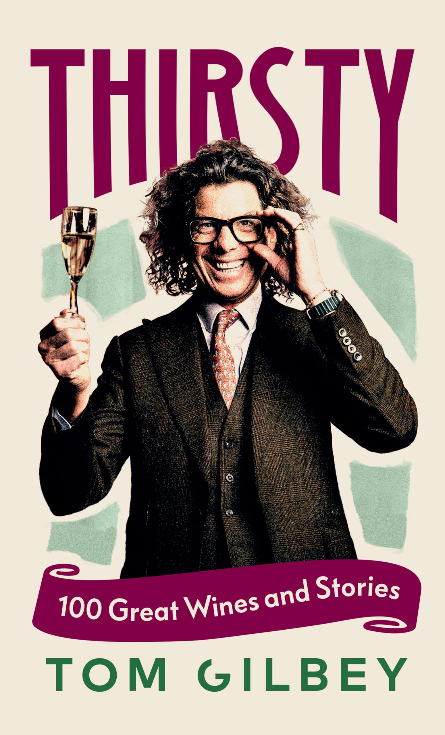 Square Peg Thirsty: 100 Great Wines and Stories by the Wine Guy by Tom Gilbey