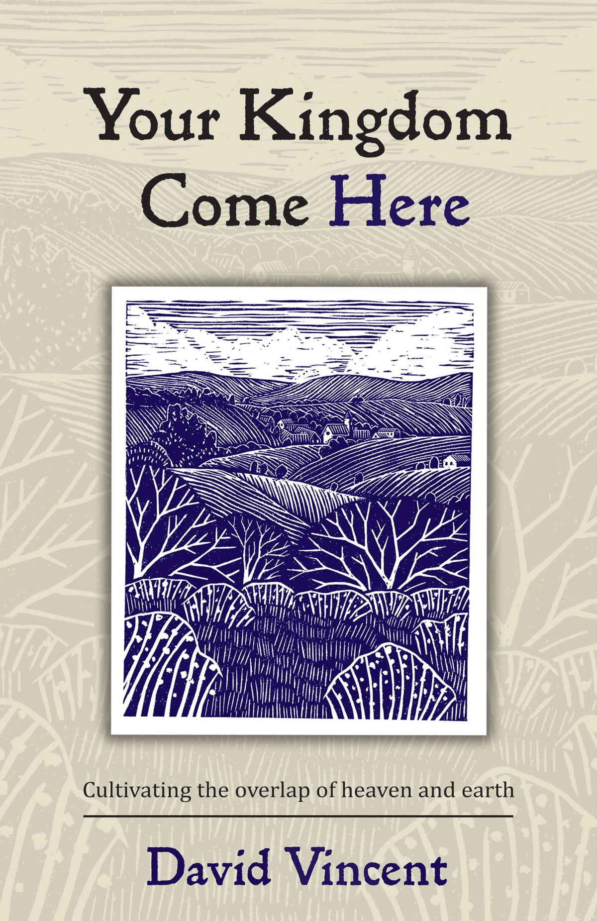 Malcolm Down Publishing Your Kingdom Come Here: Cultivating the Overlap of Heaven and Earth - Paperback, 372 Pages