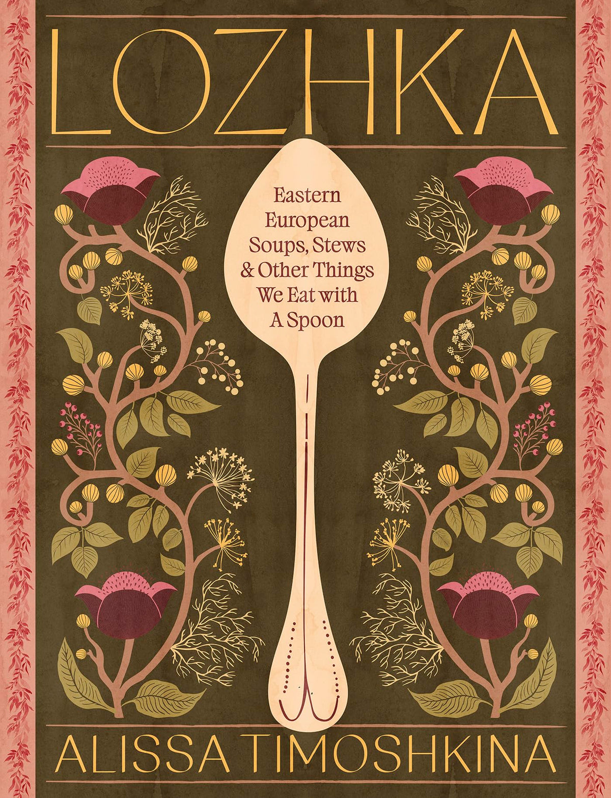 Lozhka: Eastern European Soups, Stews & Other Things We Eat with a Spoon - 80 Recipes, Hardcover
