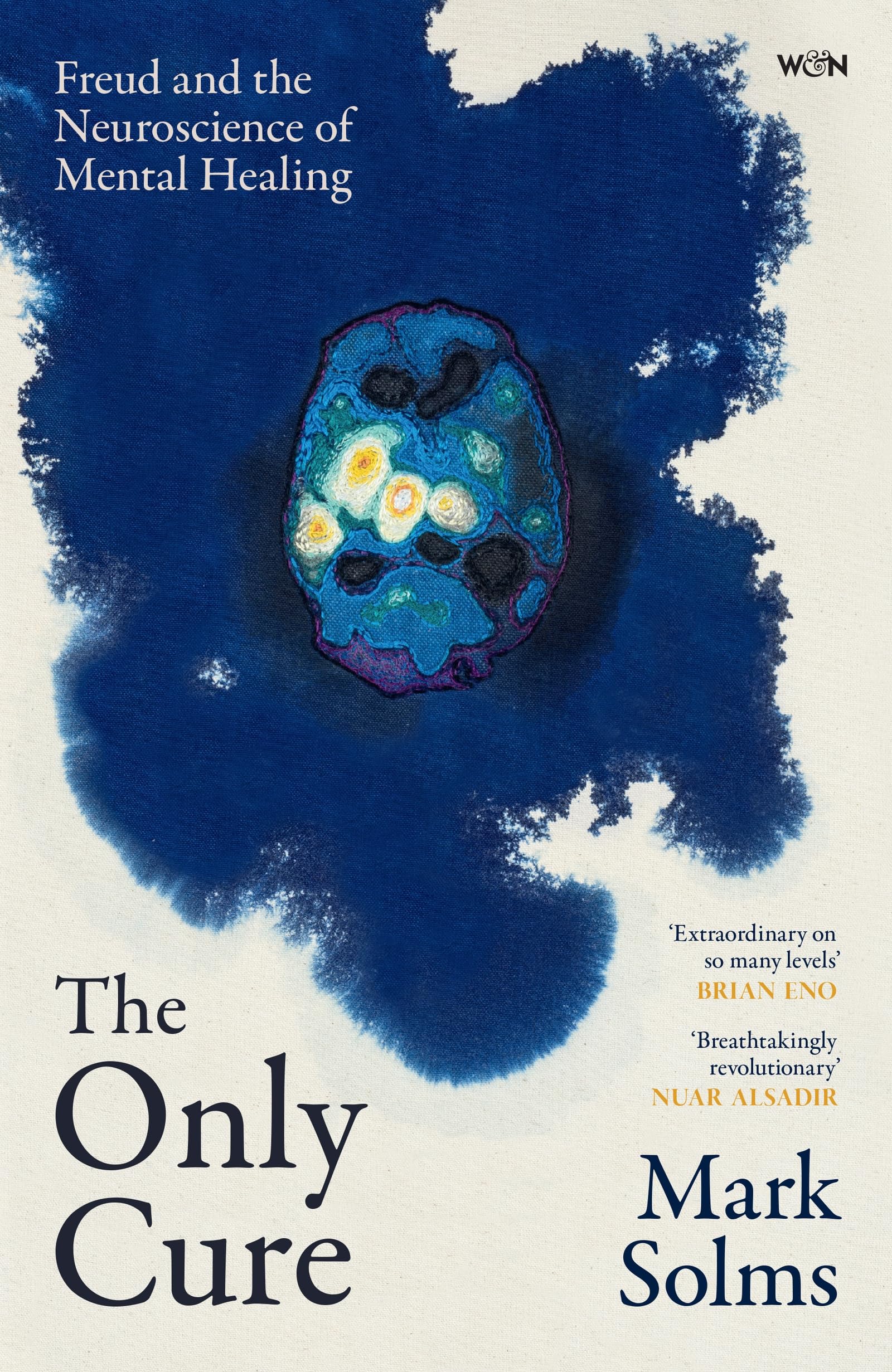 The Only Cure: Freud and the Neuroscience of Mental Healing by Mark Solms | Hardcover