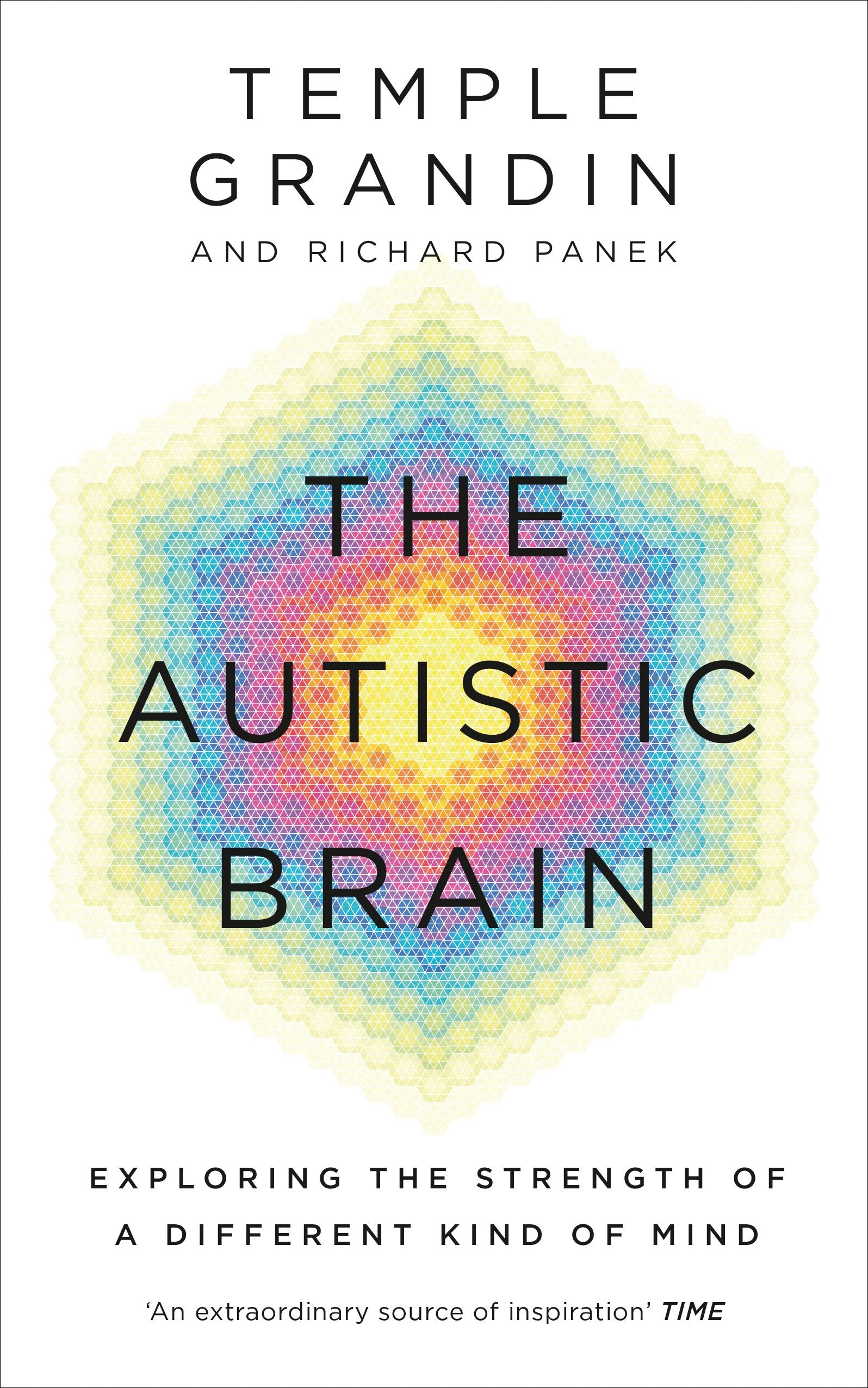 The Autistic Brain: Understanding Autism from a Neurodivergent Perspective by Temple Grandin