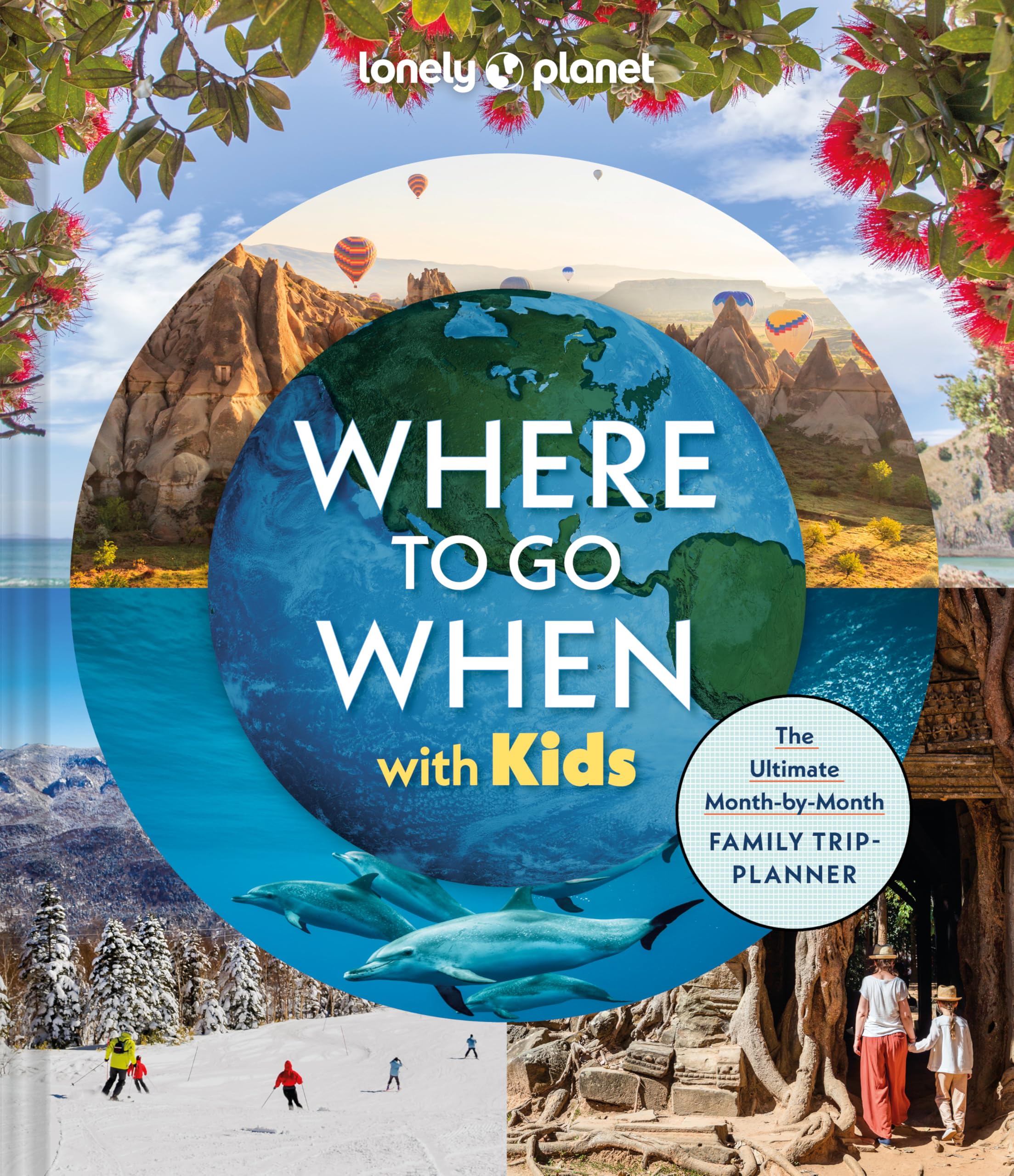 Lonely Planet Where To Go When With Kids: 300 Family Travel Ideas | Hardcover 1