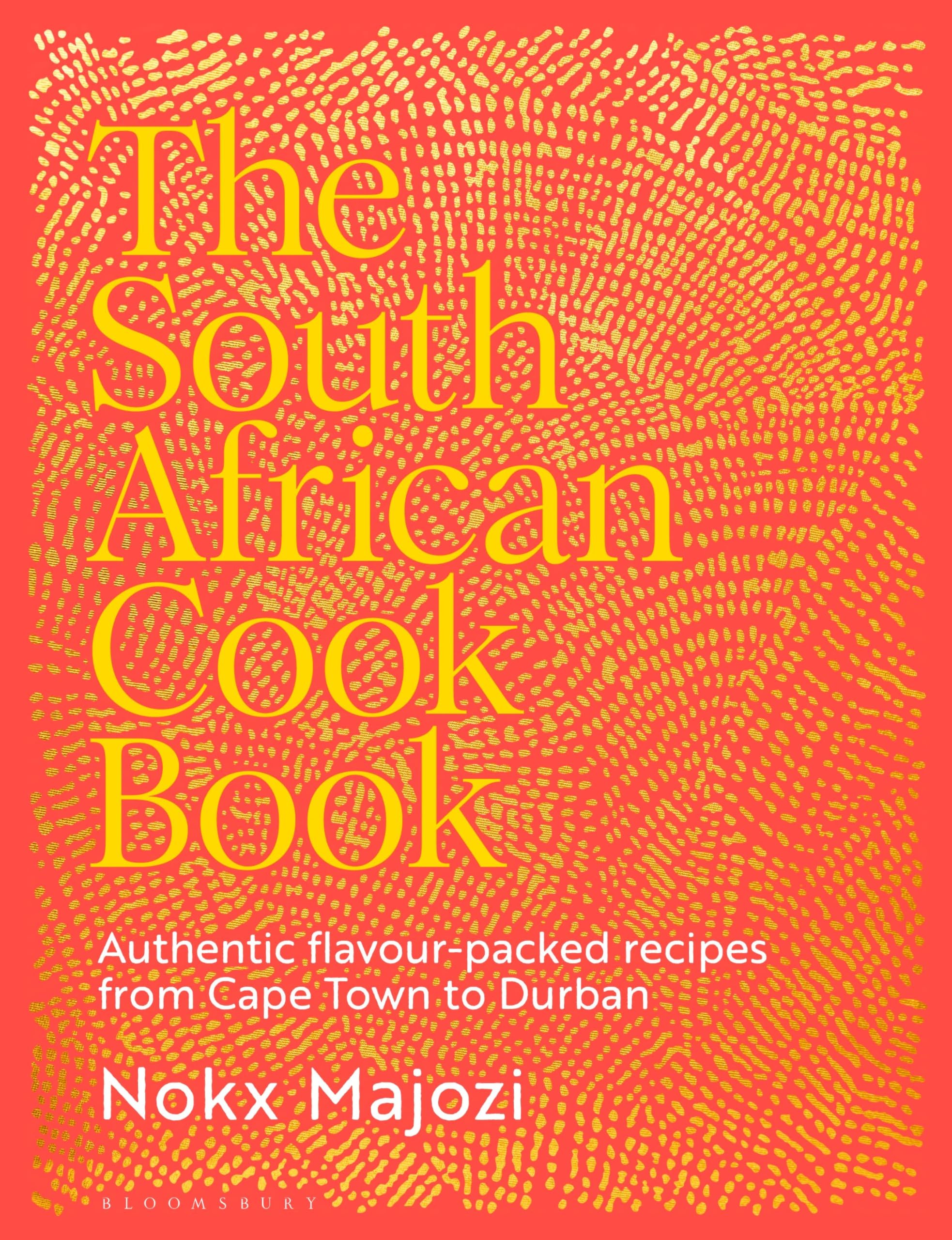 Bloomsbury The South African Cookbook - Authentic Flavour-Packed Recipes