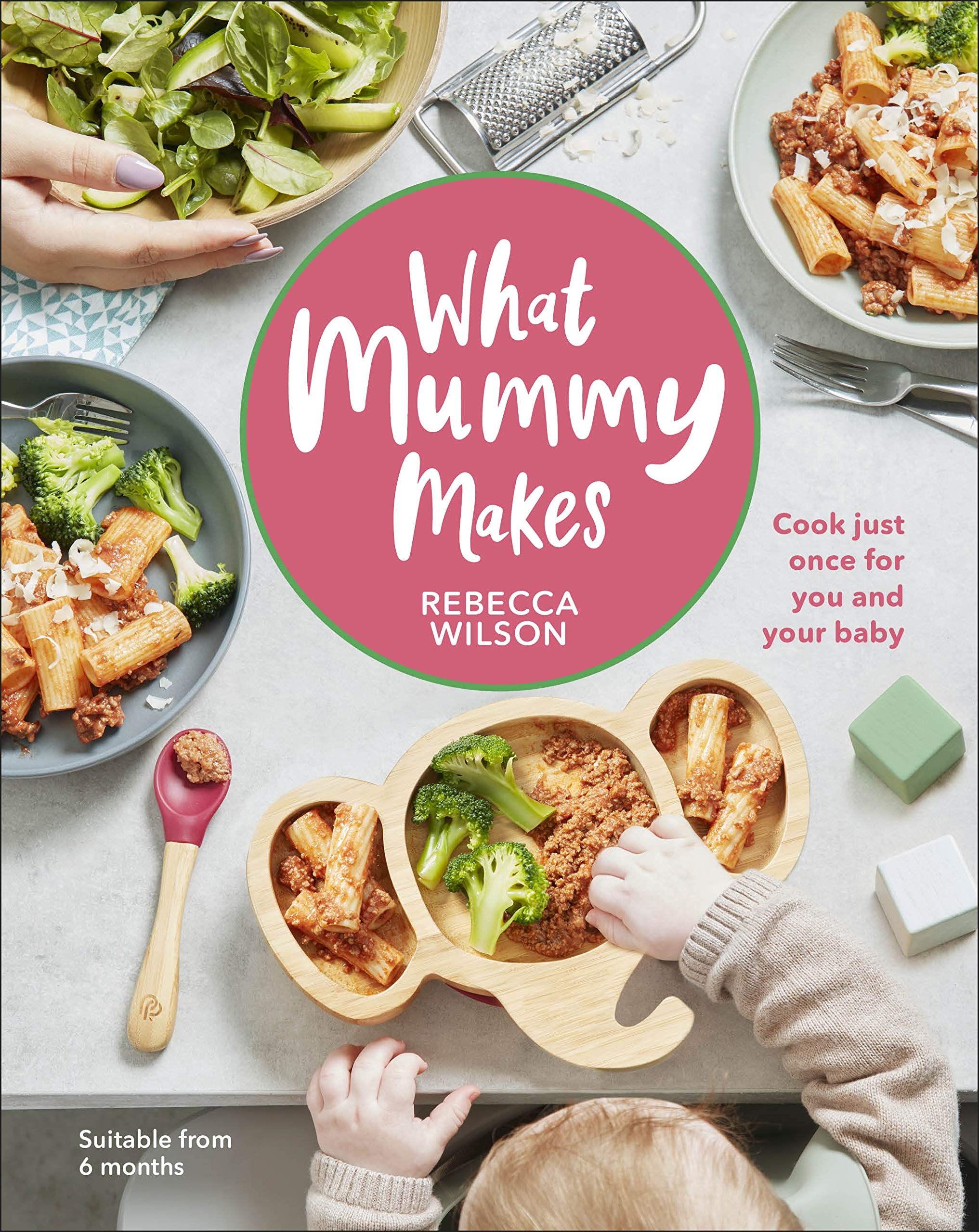 DK What Mummy Makes: Cook Just Once for You and Your Baby - 224 Pages, Hardcover