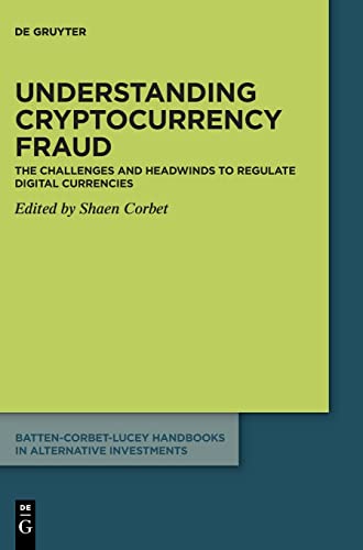 Understanding cryptocurrency fraud: The challenges and headwinds to regulate dig [Hardcover ]