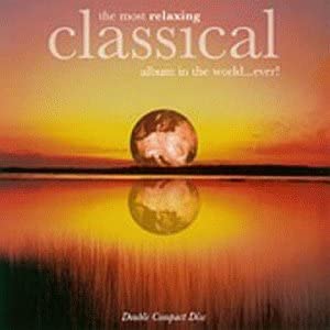 The Most Relaxing Classical Album in the World...Ever! [Audio CD]